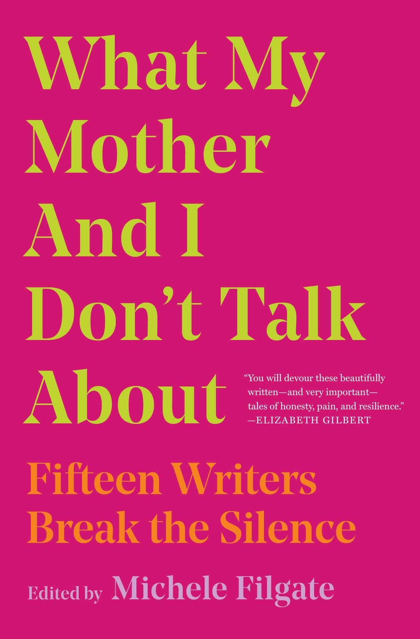 What My Mother and I Don't Talk About: Fifteen Writers Break the Silence Essays & Short Stories