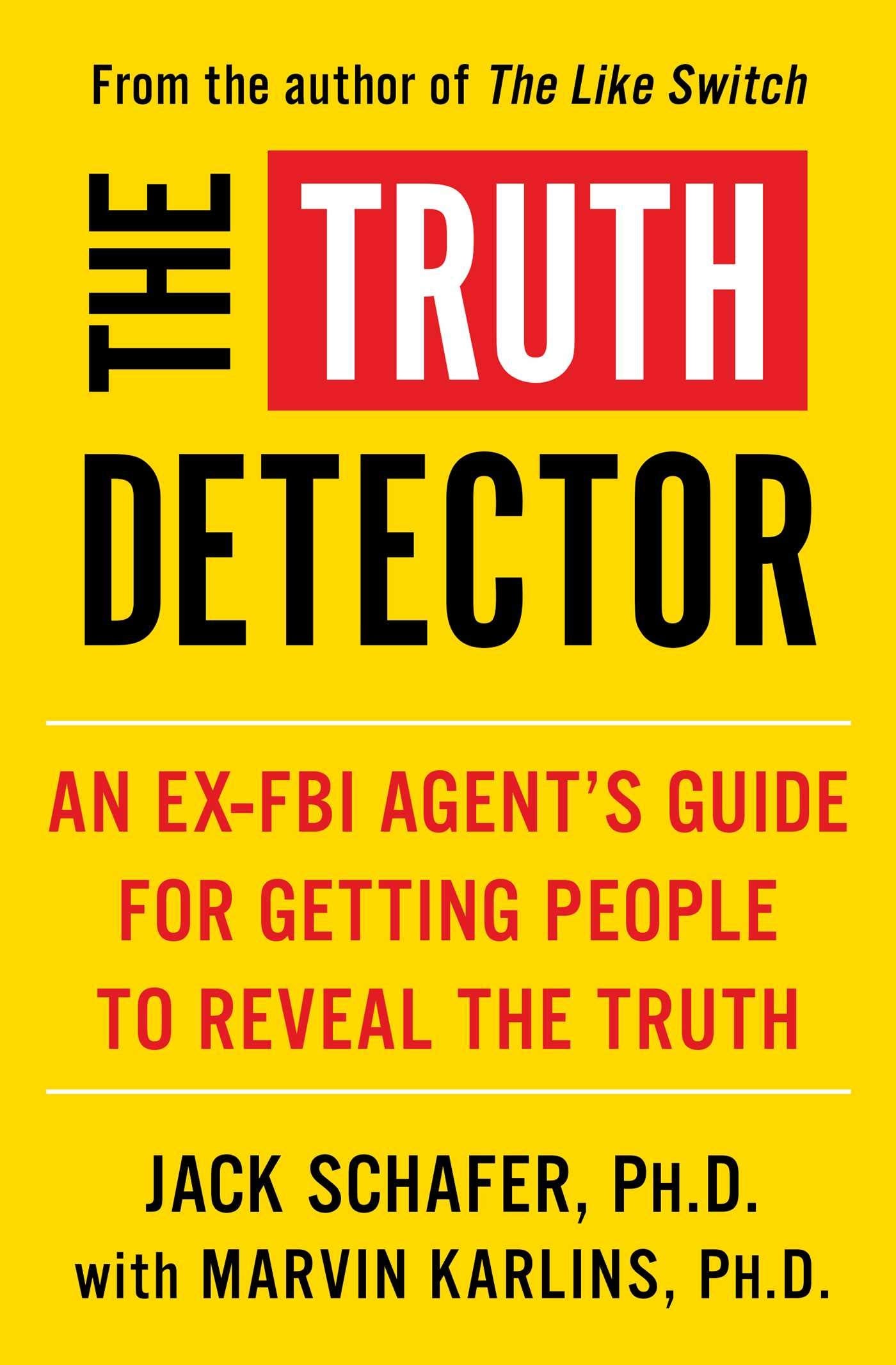 The Truth Detector: An Ex-FBI Agent's Guide for Getting People to Reveal the Truth (The Like Switch Series, Band 2) Social Sciences