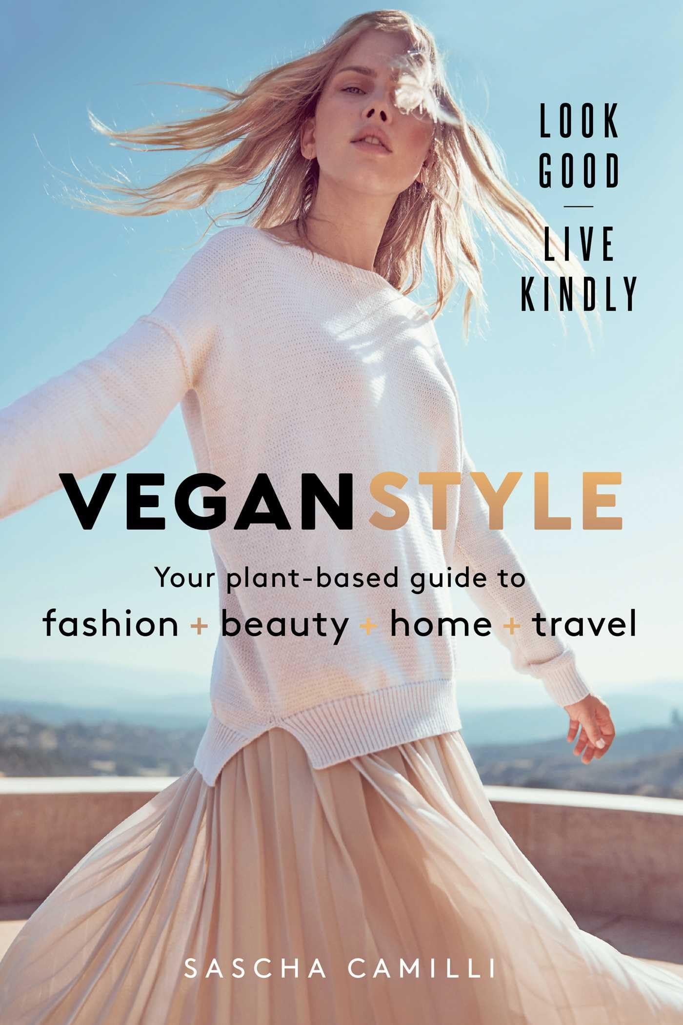 Vegan Style: Your Plant-Based Guide to Fashion * Beauty * Home * Travel Film, Art & Culture