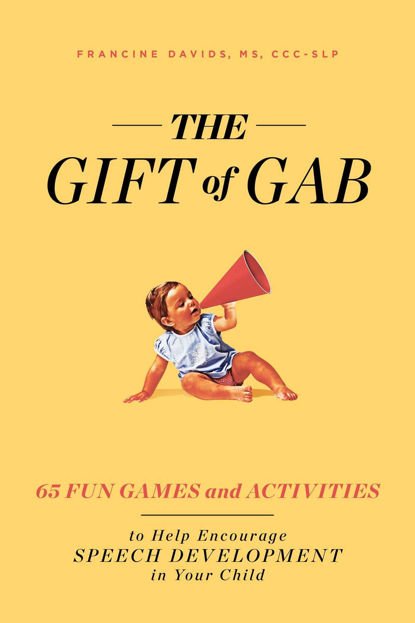 The Gift of Gab: 65 Fun Games and Activities to Help Encourage Speech Development in Your Child Education & Training