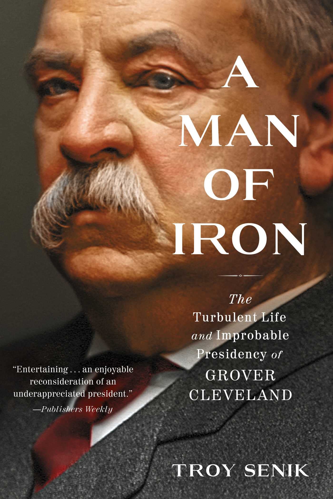 A Man of Iron: The Turbulent Life and Improbable Presidency of Grover Cleveland Memories