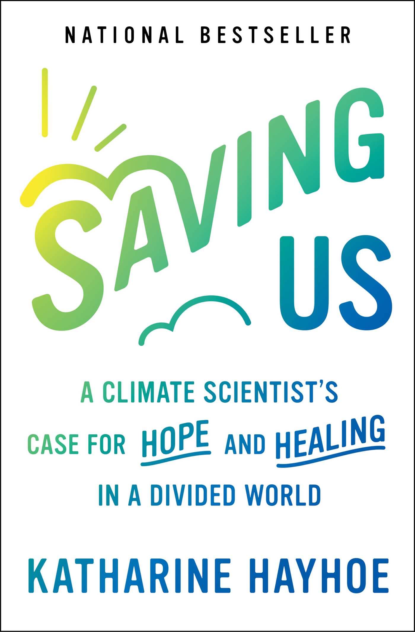 Saving Us: A Climate Scientist's Case for Hope and Healing in a Divided World Social Sciences