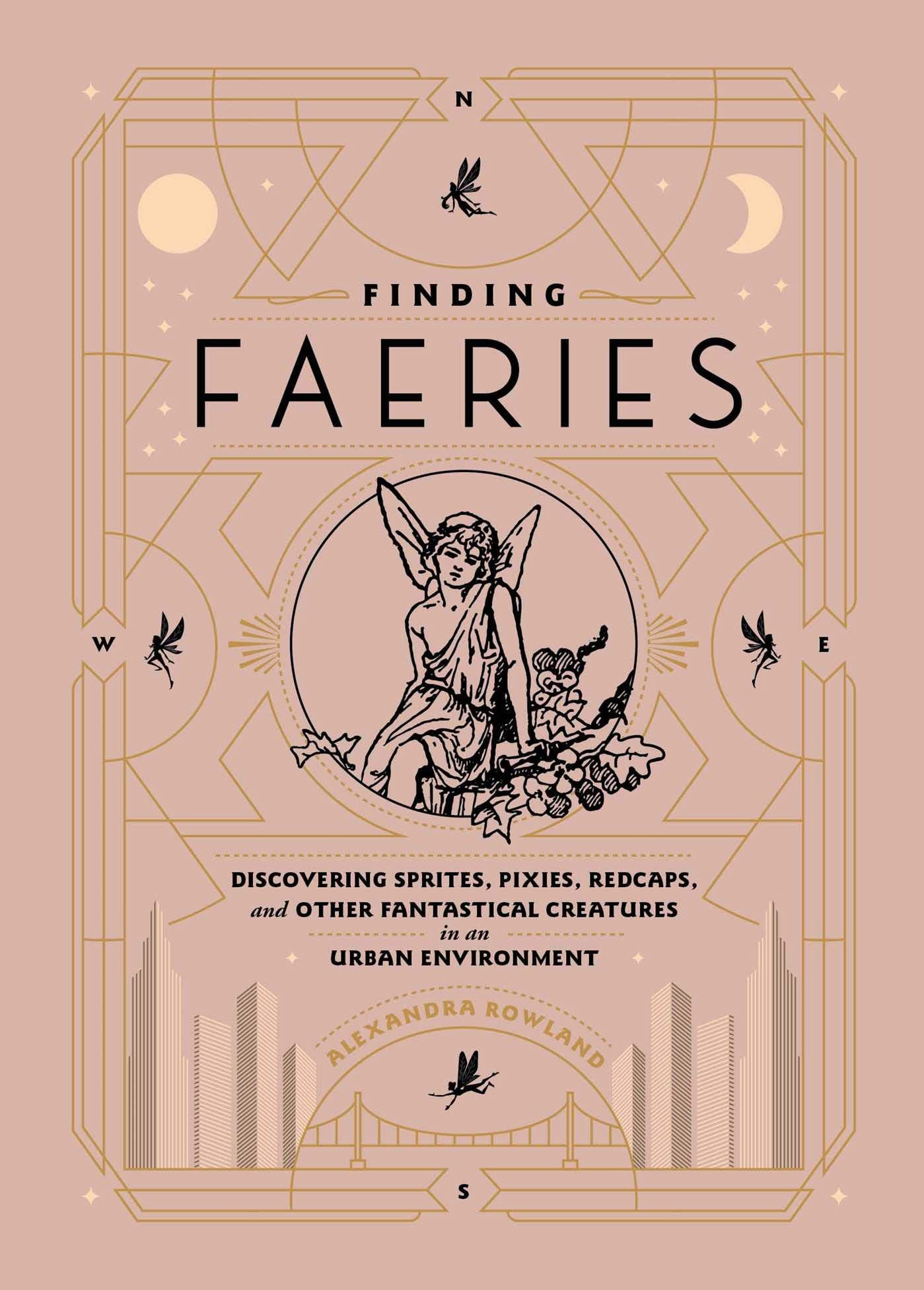 Finding Faeries: Discovering Sprites, Pixies, Redcaps, and Other Fantastical Creatures in an Urban Environment book