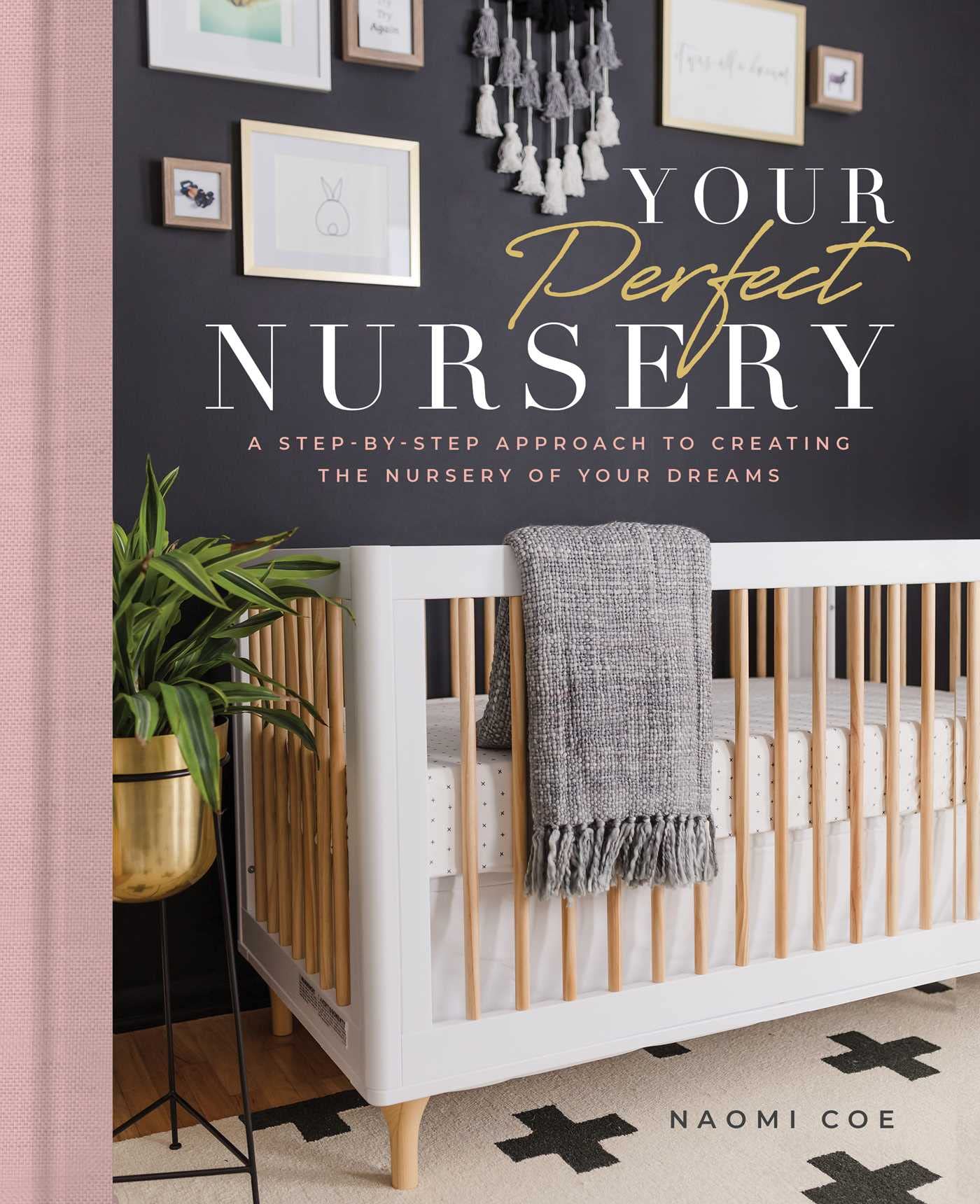 Your Perfect Nursery: A Step-by-Step Approach to Creating the Nursery of Your Dreams Hobbies & Crafts