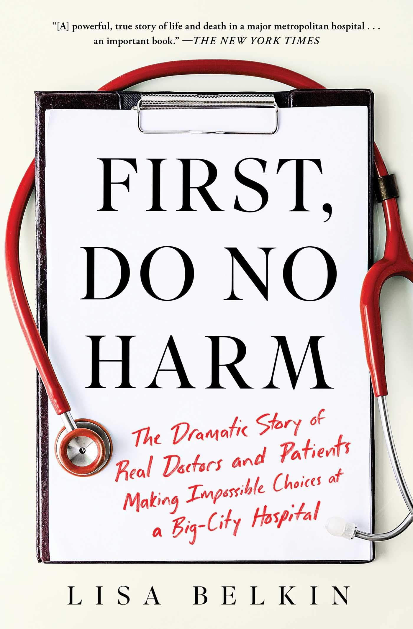 First, Do No Harm: The Dramatic Story of Real Doctors and Patients Making Impossible Choices at a Big-City Hospital Medicine