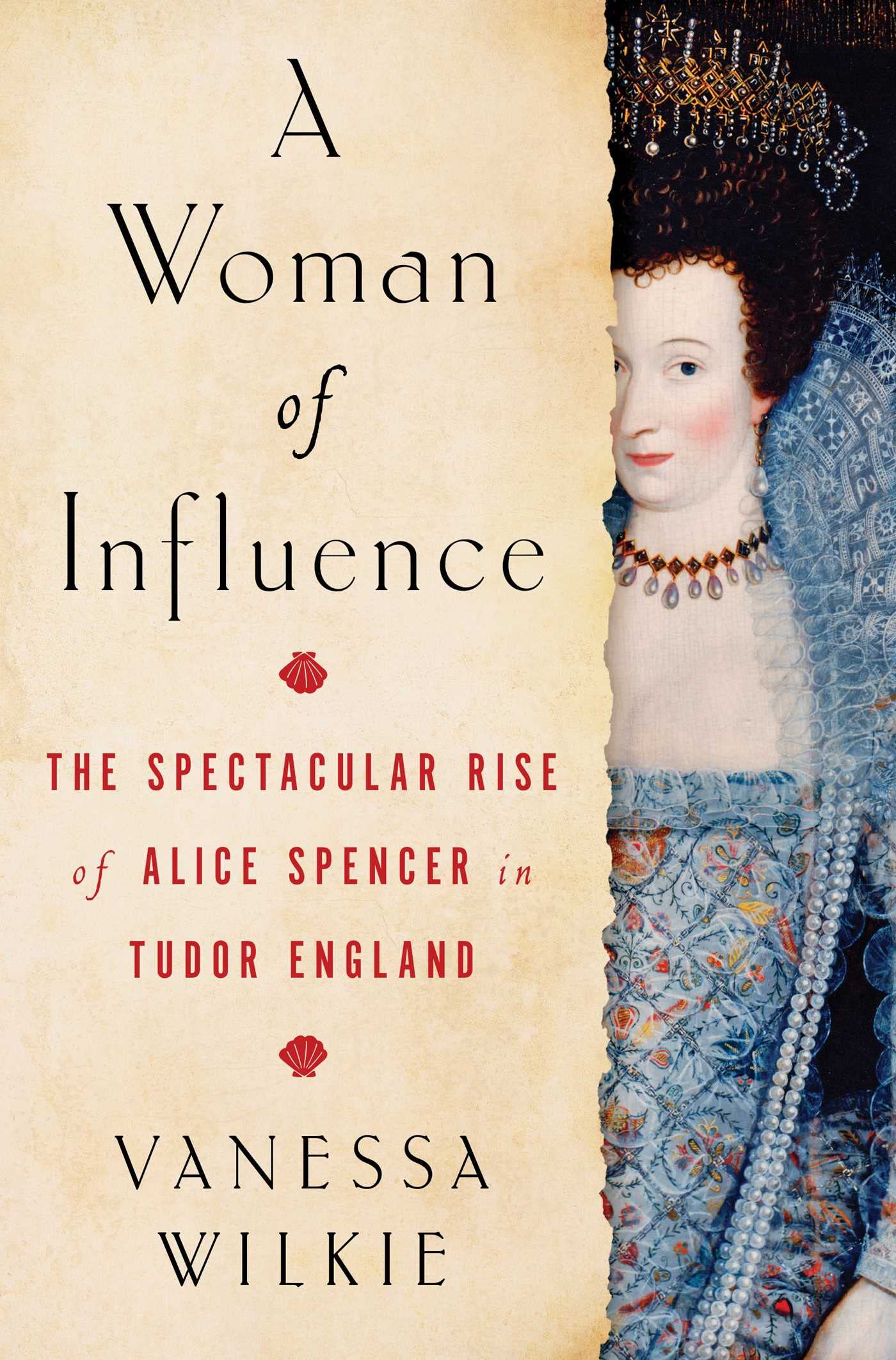 A Woman of Influence: The Spectacular Rise of Alice Spencer in Tudor England Books