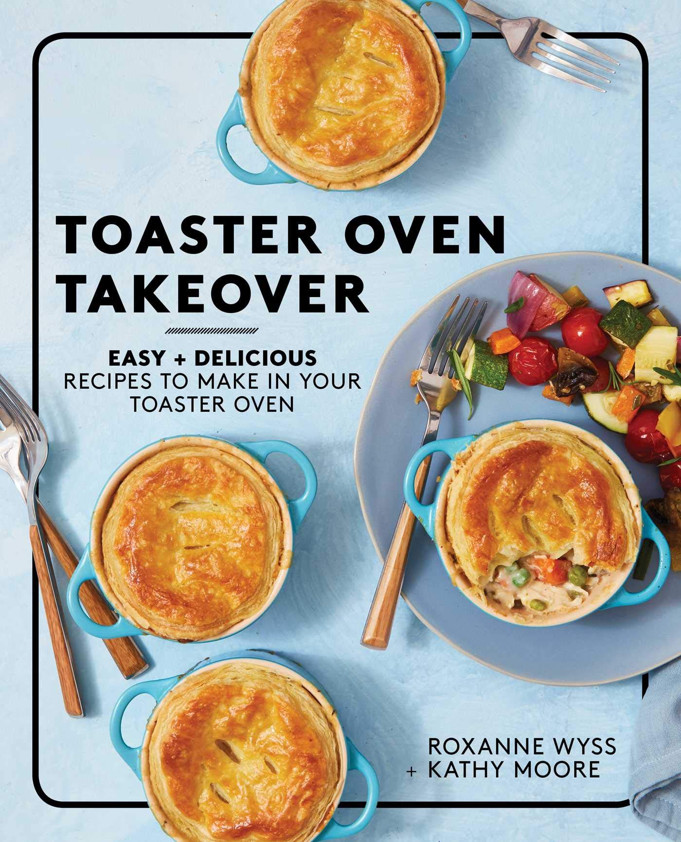 Toaster Oven Takeover: Easy and Delicious Recipes to Make in Your Toaster Oven: A Cookbook Leisure, Home & Garden