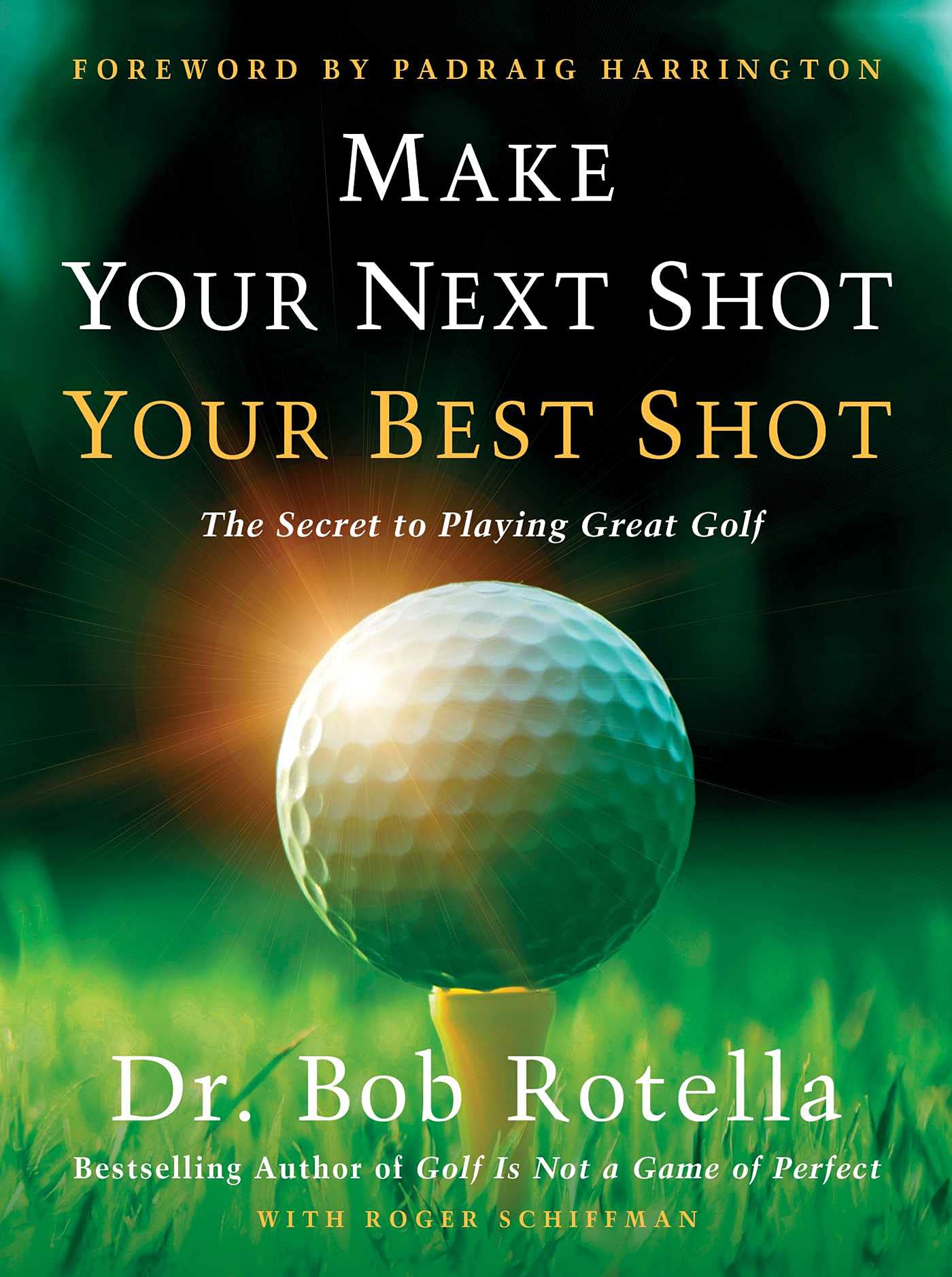 Make Your Next Shot Your Best Shot: The Secret to Playing Great Golf Lifestyle