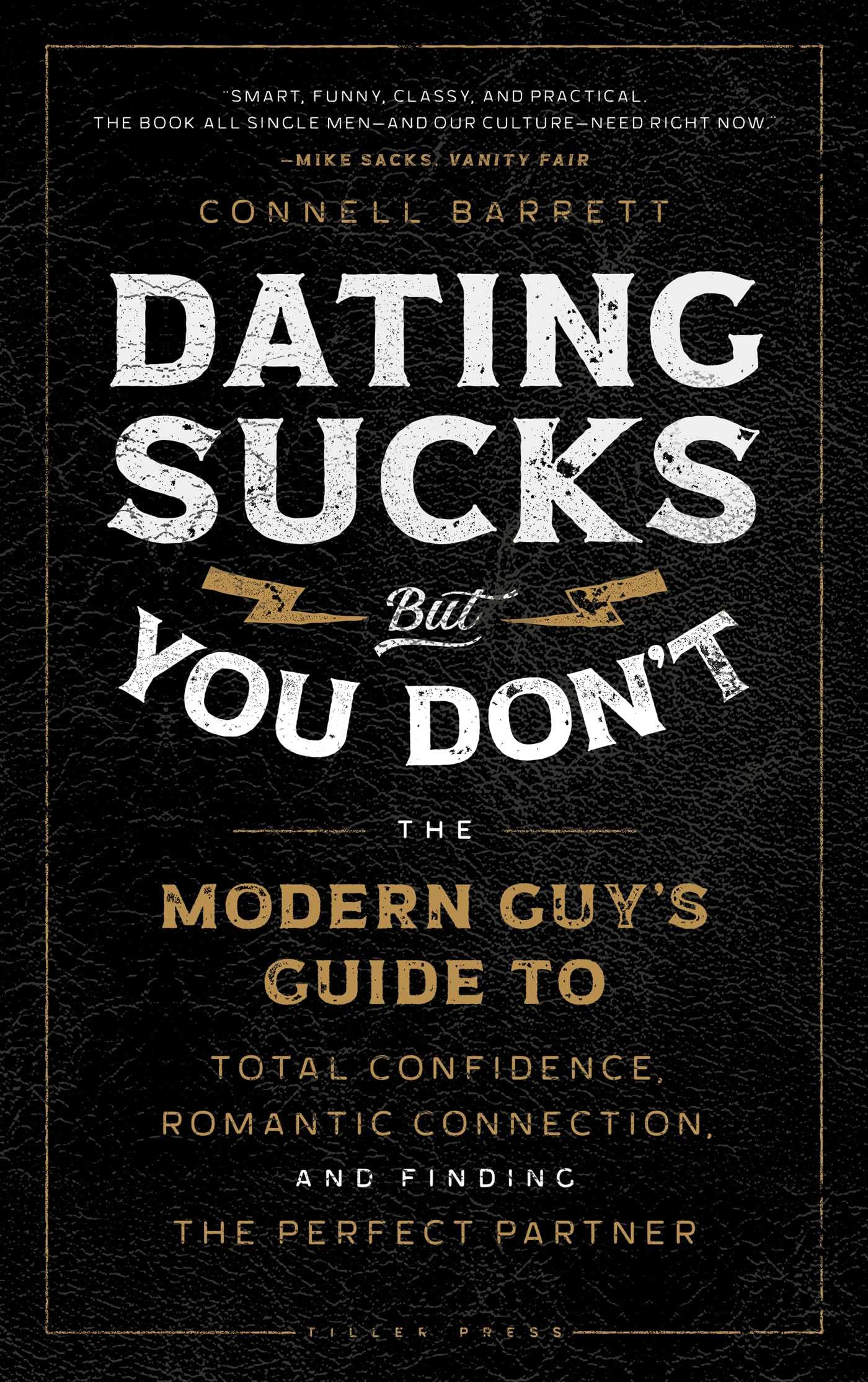 Dating Sucks, but You Don't: The Modern Guy's Guide to Total Confidence, Romantic Connection, and Finding the Perfect Partner Business, Finance & Career