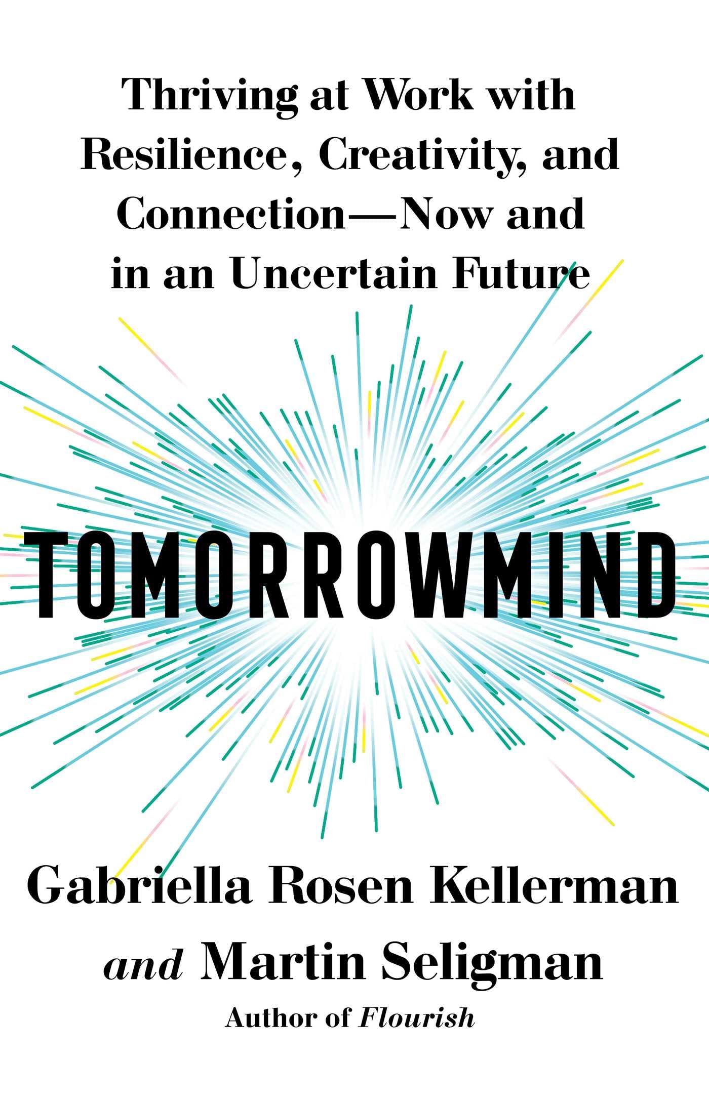 Tomorrowmind: Thriving at Work with Resilience, Creativity, and Connection―Now and in an Uncertain Future Business, Finance & Career