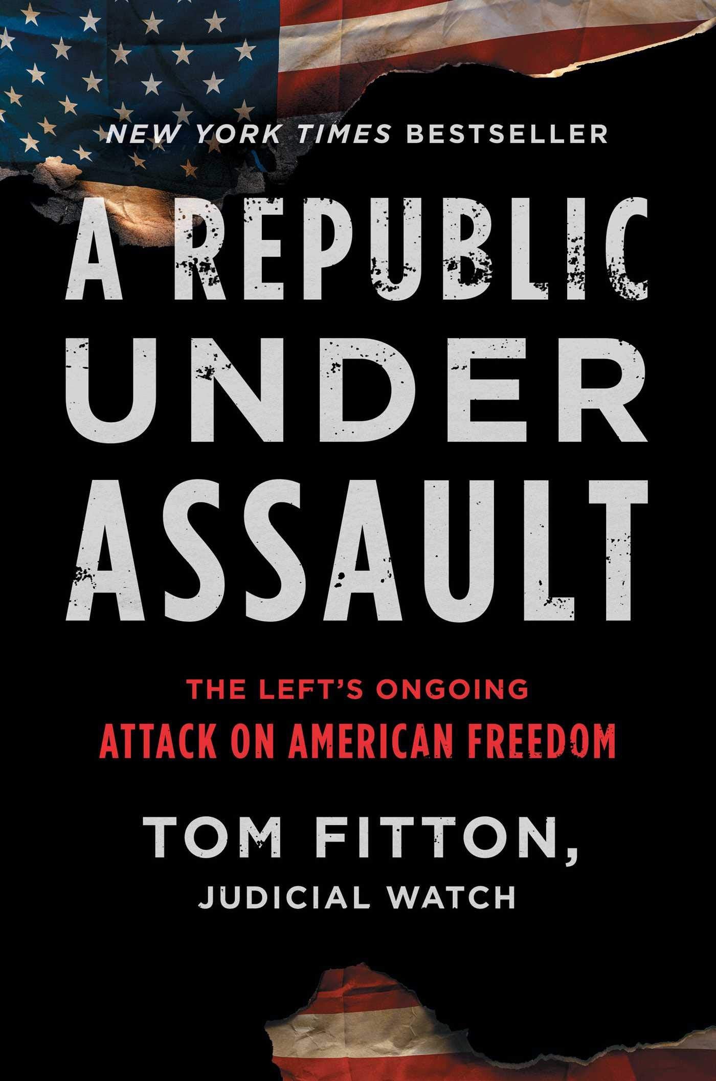 A Republic Under Assault: The Left's Ongoing Attack on American Freedom (Volume 3) (Judicial Watch) Social Sciences