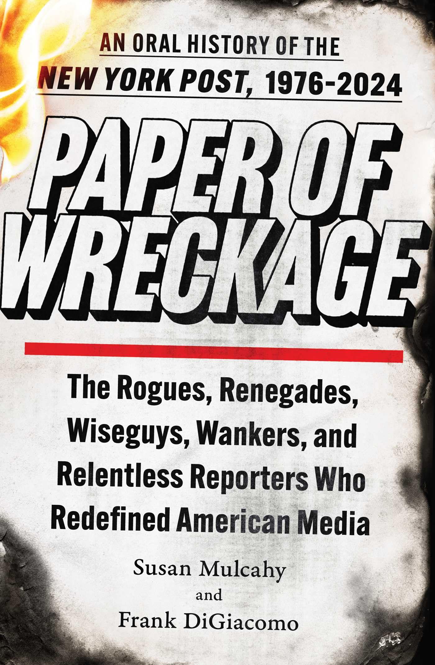 Paper of Wreckage: The Rogues, Renegades, Wiseguys, Wankers, and Relentless Reporters Who Redefined American Media Media & Communication