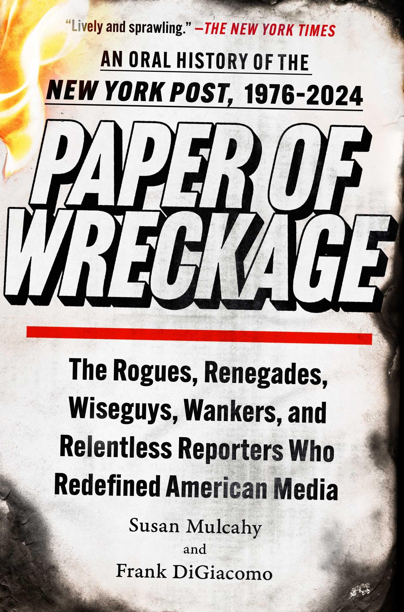 Paper of Wreckage: The Rogues, Renegades, Wiseguys, Wankers, and Relentless Reporters Who Redefined American Media Media & Communication