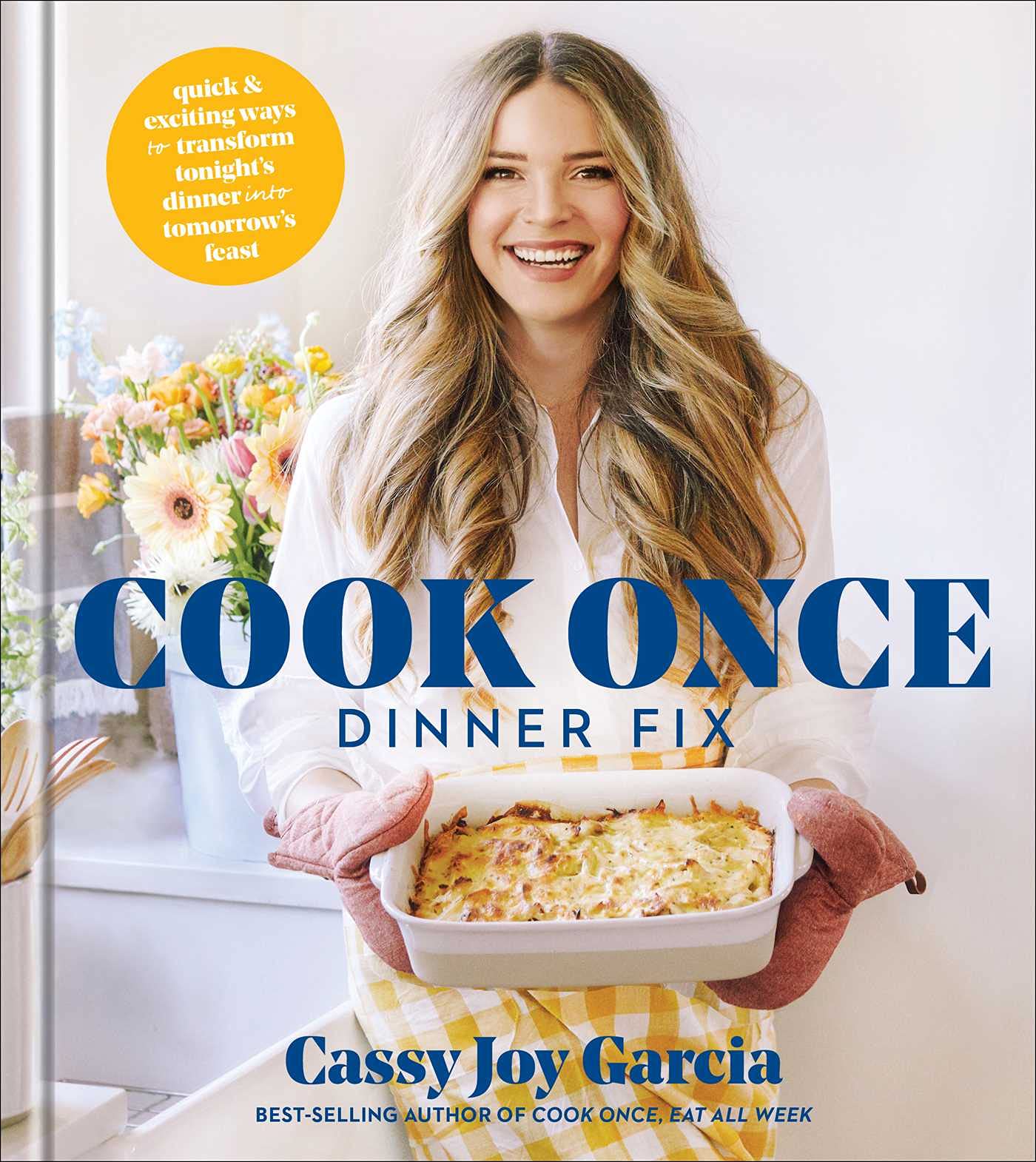 Cook Once Dinner Fix: Quick and Exciting Ways to Transform Tonight's Dinner into Tomorrow's Feast (A Cookbook Bestseller) Leisure, Home & Garden