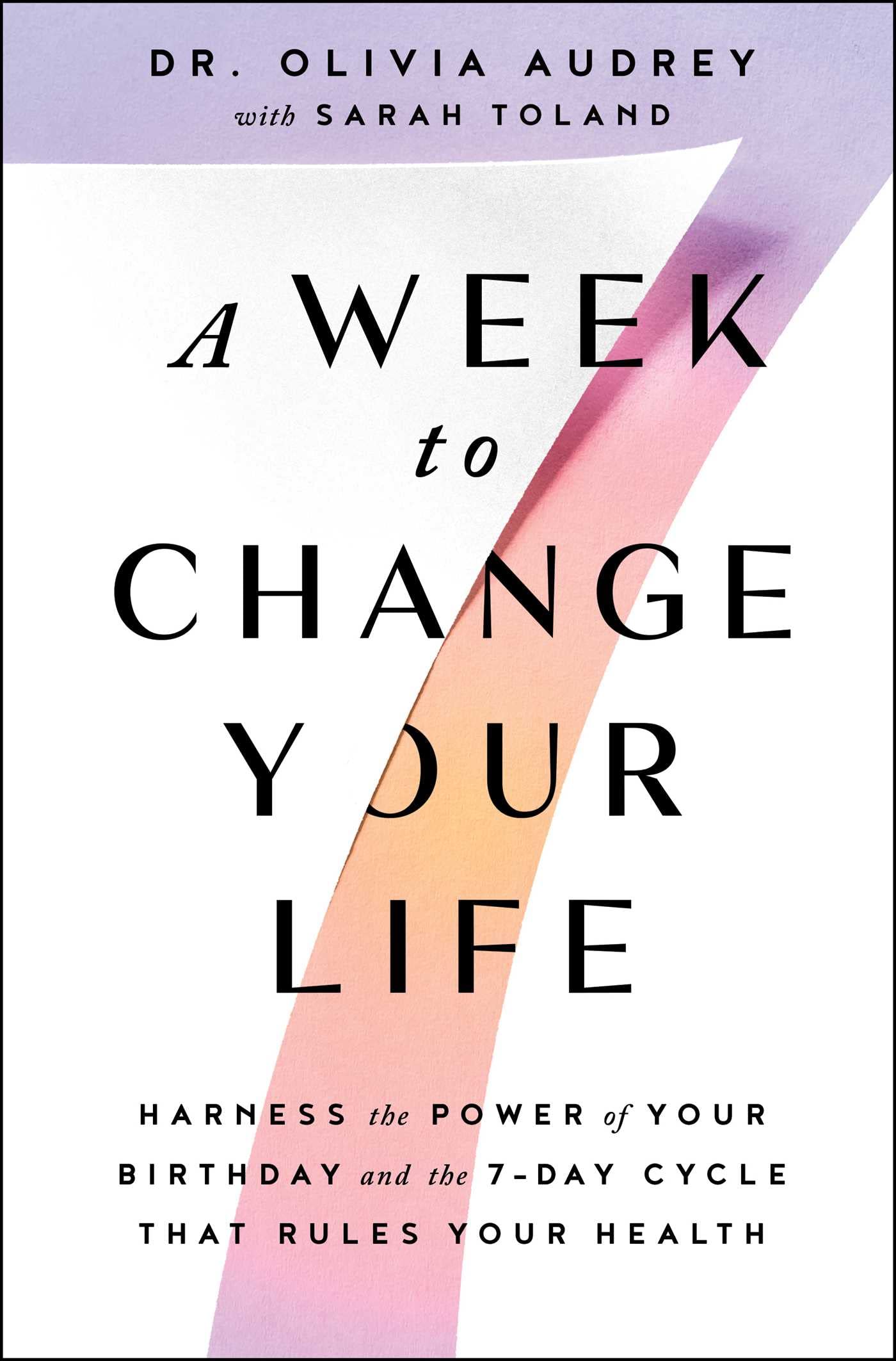 A Week to Change Your Life: Harness the Power of Your Birthday and the 7-Day Cycle That Rules Your Health Medicine
