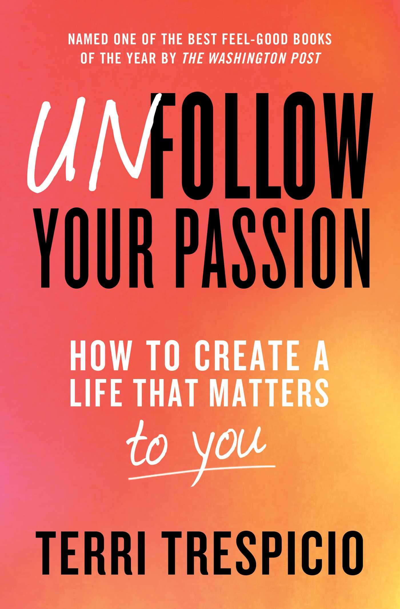Unfollow Your Passion: How to Create a Life that Matters to You Business, Finance & Career