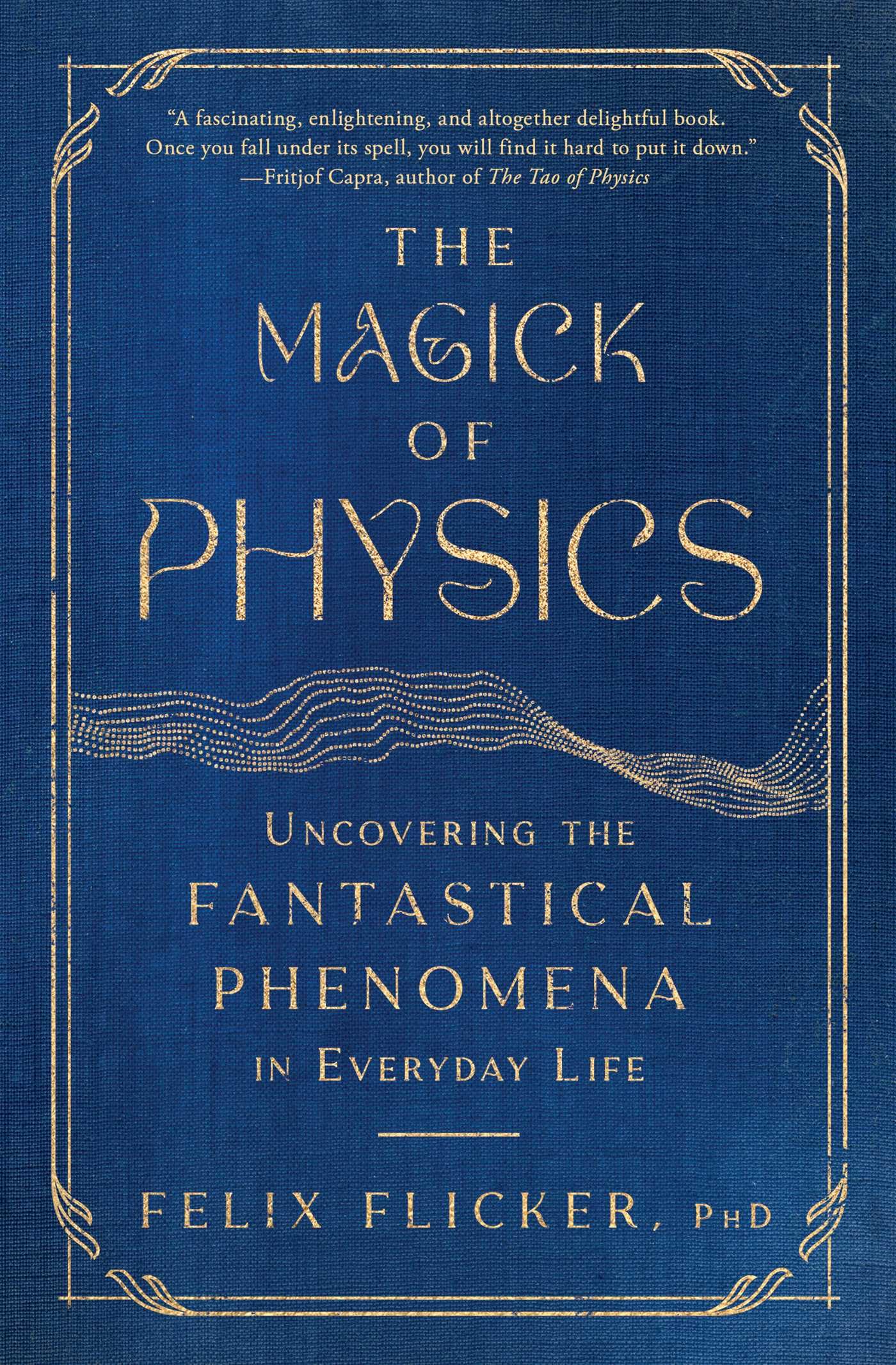 The Magick of Physics: Uncovering the Fantastical Phenomena in Everyday Life Natural Sciences