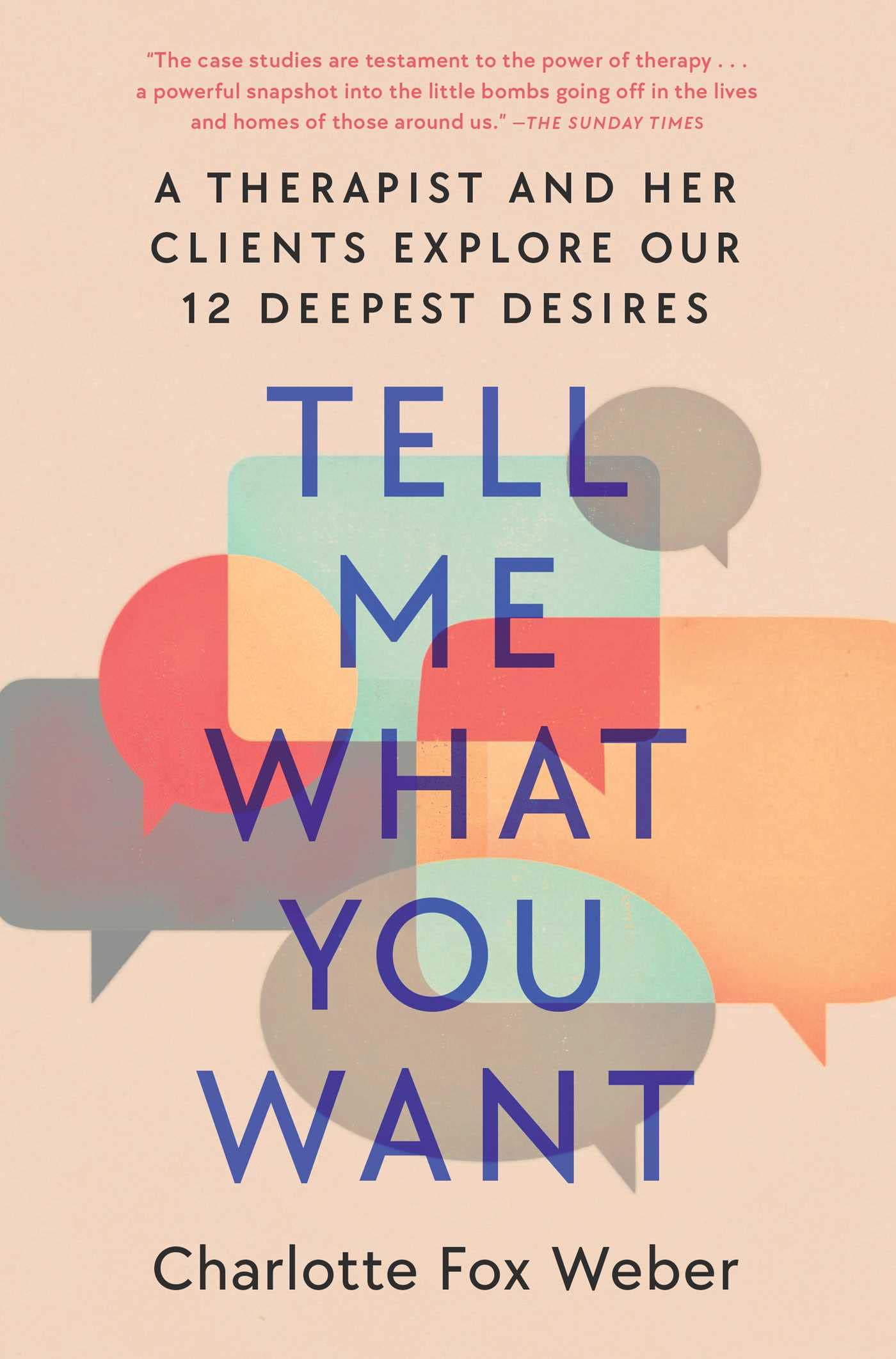 Tell Me What You Want: A Therapist and Her Clients Explore Our 12 Deepest Desires Psychology