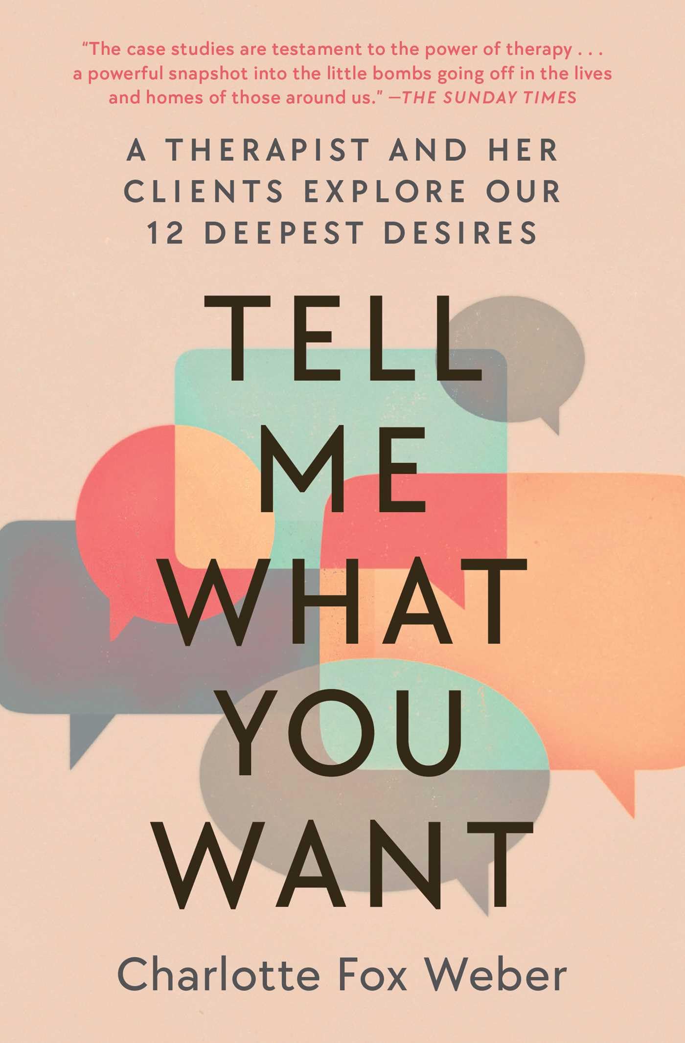 Tell Me What You Want: A Therapist and Her Clients Explore Our 12 Deepest Desires Business, Finance & Career