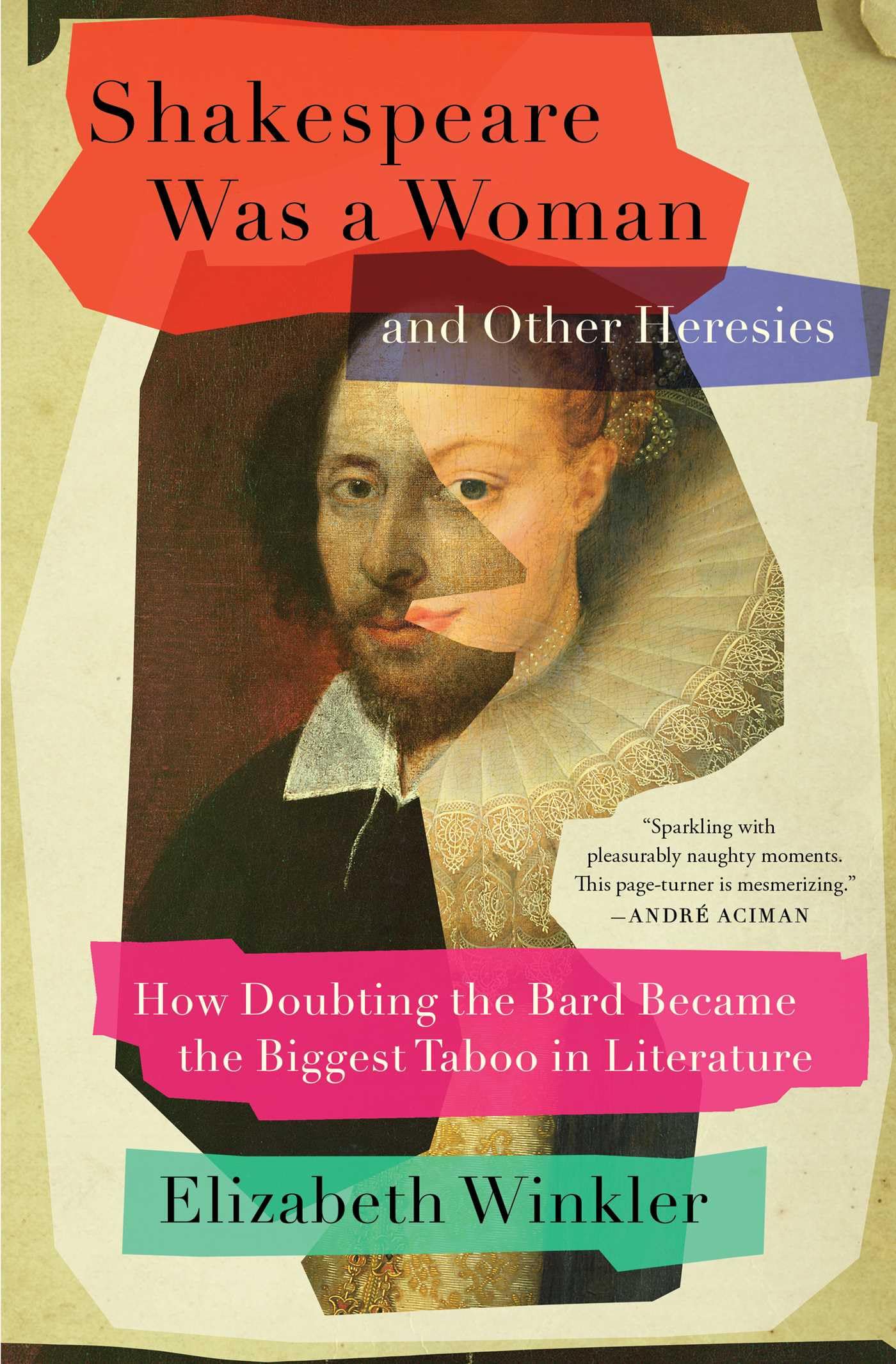 Shakespeare Was a Woman and Other Heresies: How Doubting the Bard Became the Biggest Taboo in Literature Drama