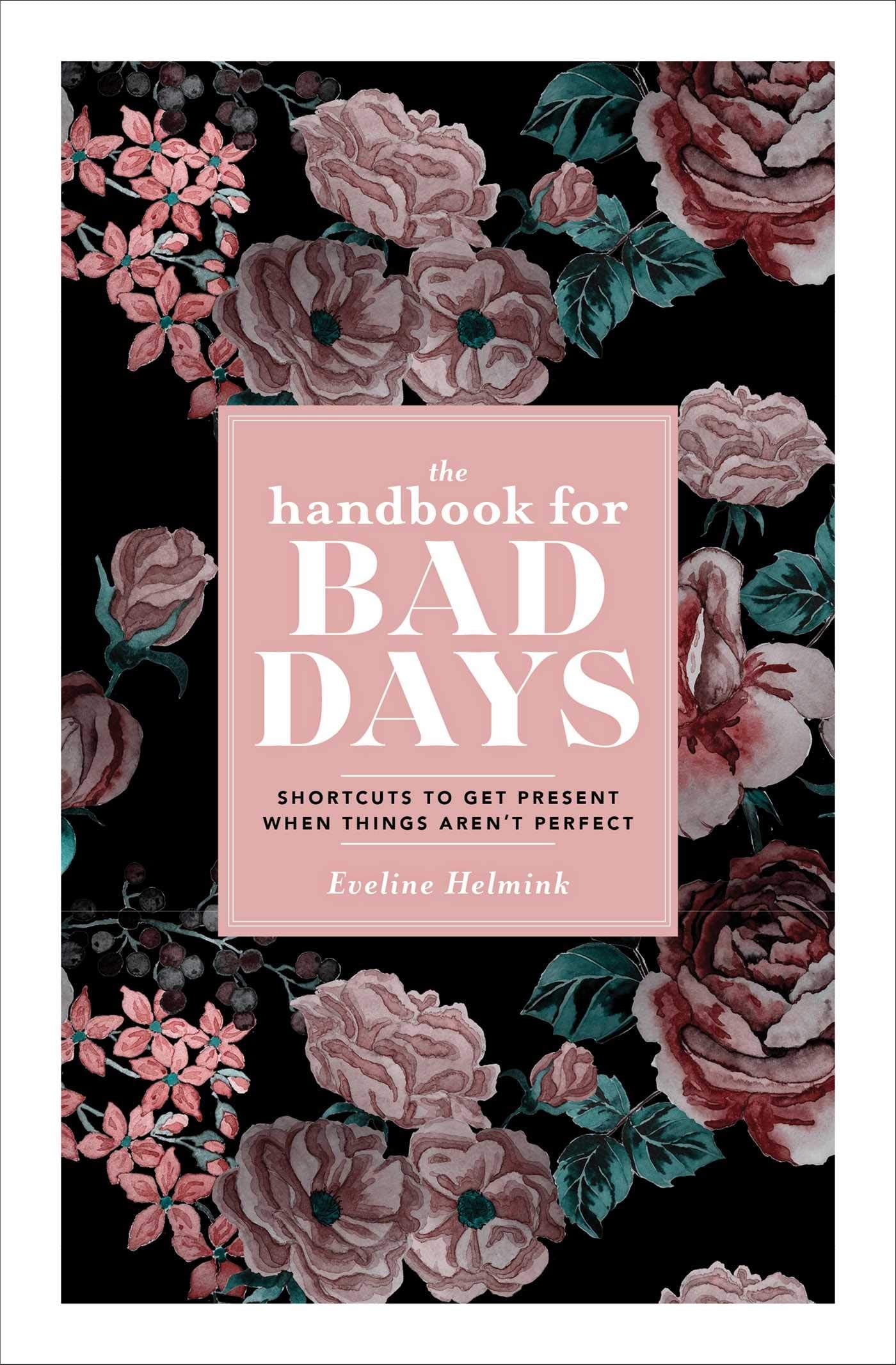 The Handbook for Bad Days: Shortcuts to Get Present When Things Aren't Perfect Business, Finance & Career