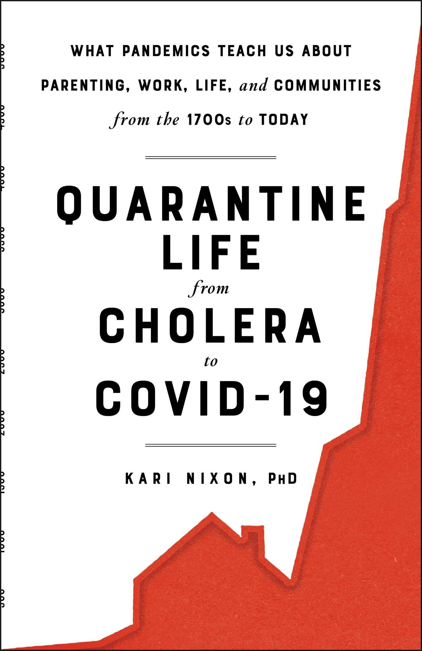 Quarantine Life from Cholera to COVID-19: What Pandemics Teach Us About Parenting, Work, Life, and Communities from the 1700s to Today Medicine