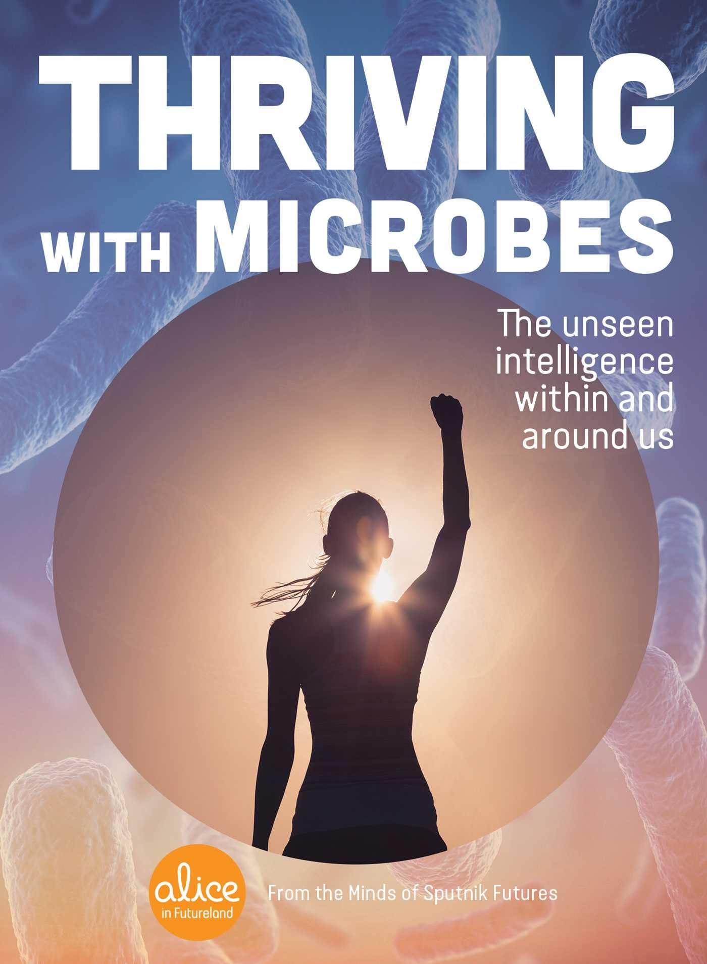 Thriving with Microbes: The Unseen Intelligence Within and Around Us (Alice in Futureland) Social Sciences