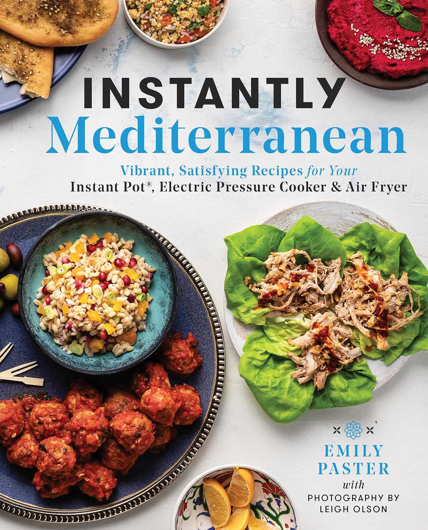 Instantly Mediterranean: Vibrant, Satisfying Recipes for Your Instant Pot®, Electric Pressure Cooker, and Air Fryer: A Cookbook Leisure, Home & Garden