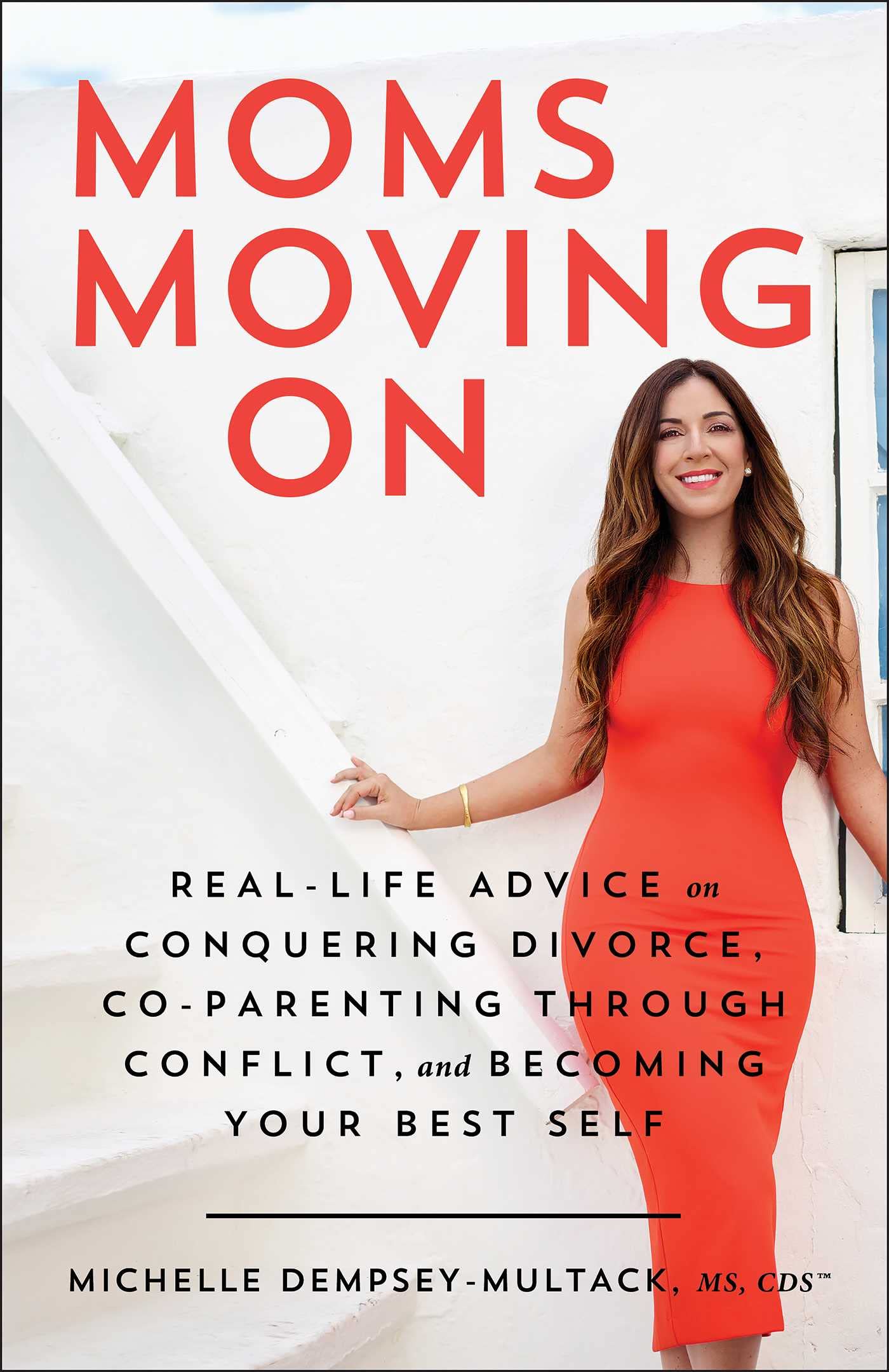 Moms Moving on: Real-Life Advice on Conquering Divorce, Co-Parenting Through Conflict, and Becoming Your Best Self Parents & Children
