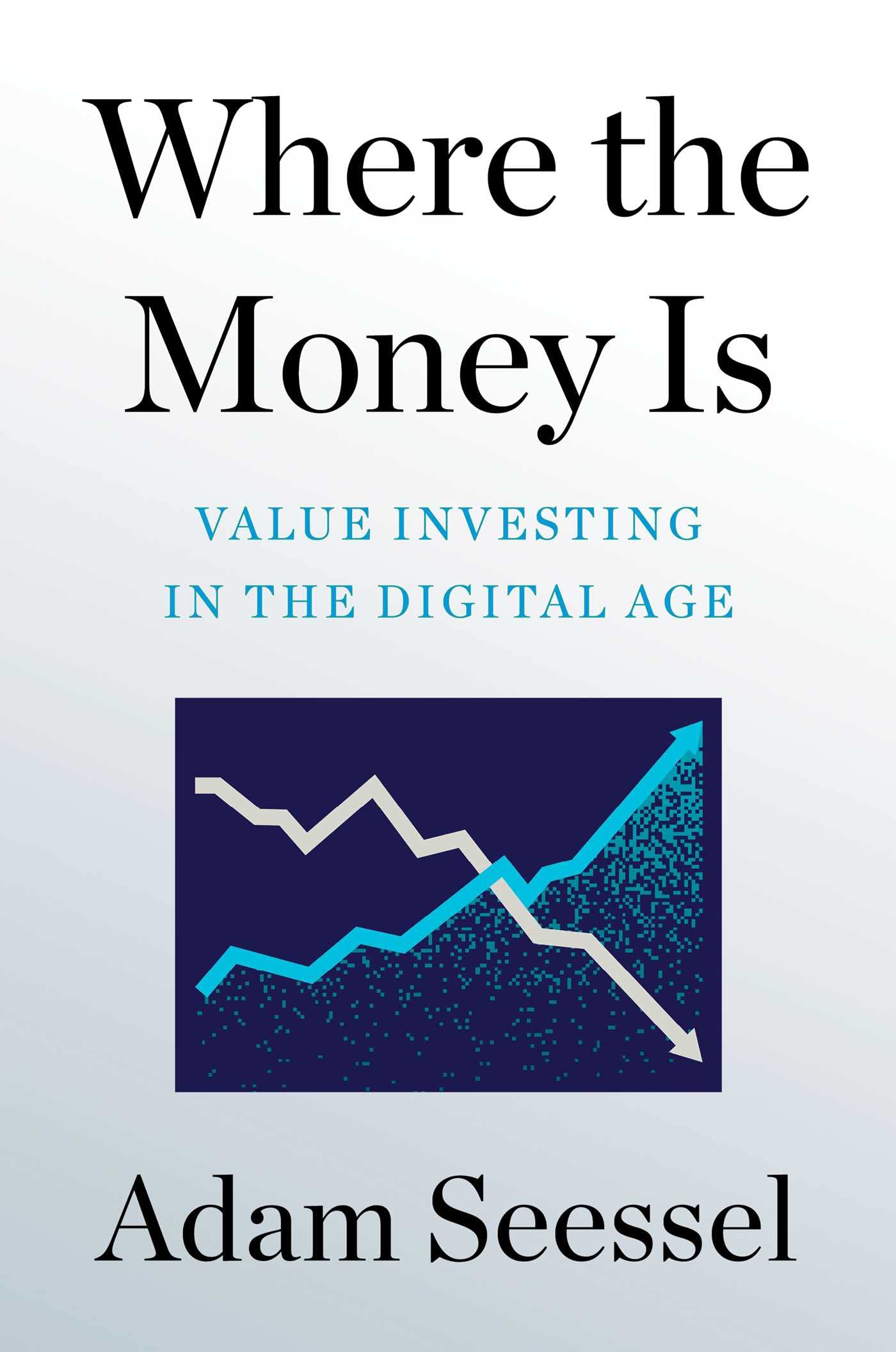 Where the Money Is: Value Investing in the Digital Age Business, Finance & Career