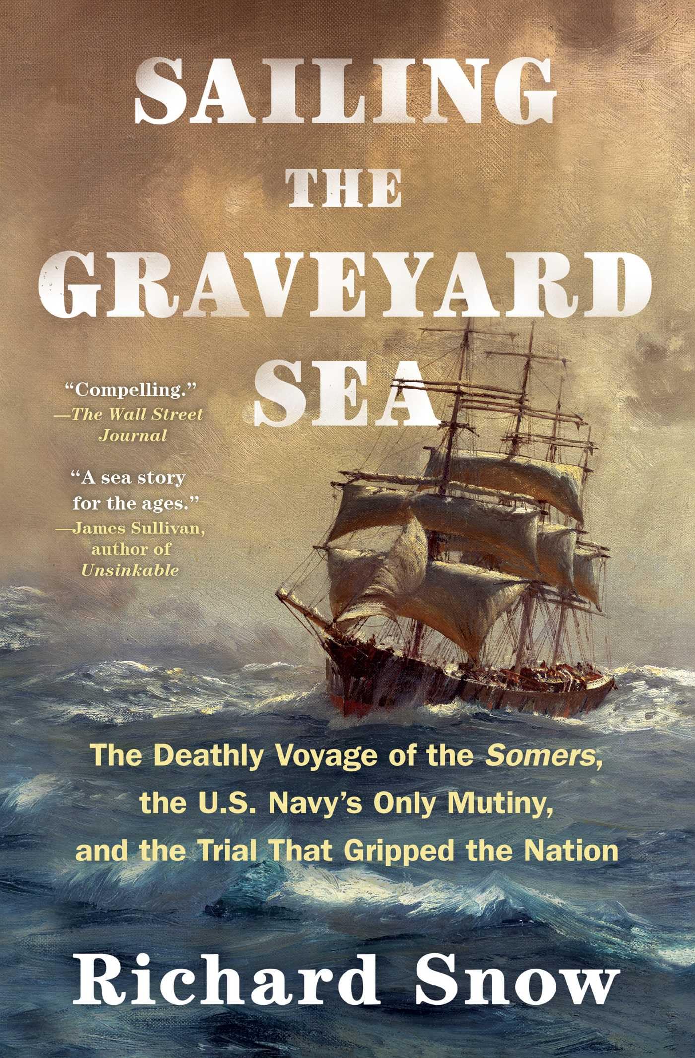 Sailing the Graveyard Sea: The Deathly Voyage of the Somers, the U.S. Navy's Only Mutiny, and the Trial That Gripped the Nation Social Sciences