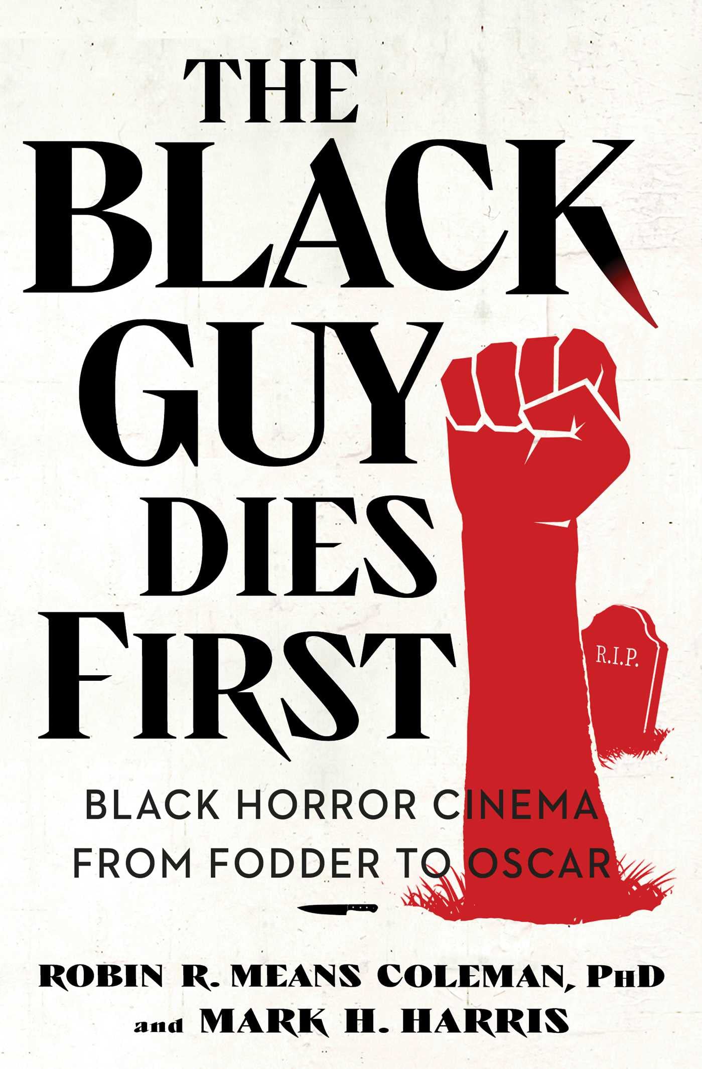 The Black Guy Dies First: Black Horror Cinema from Fodder to Oscar book