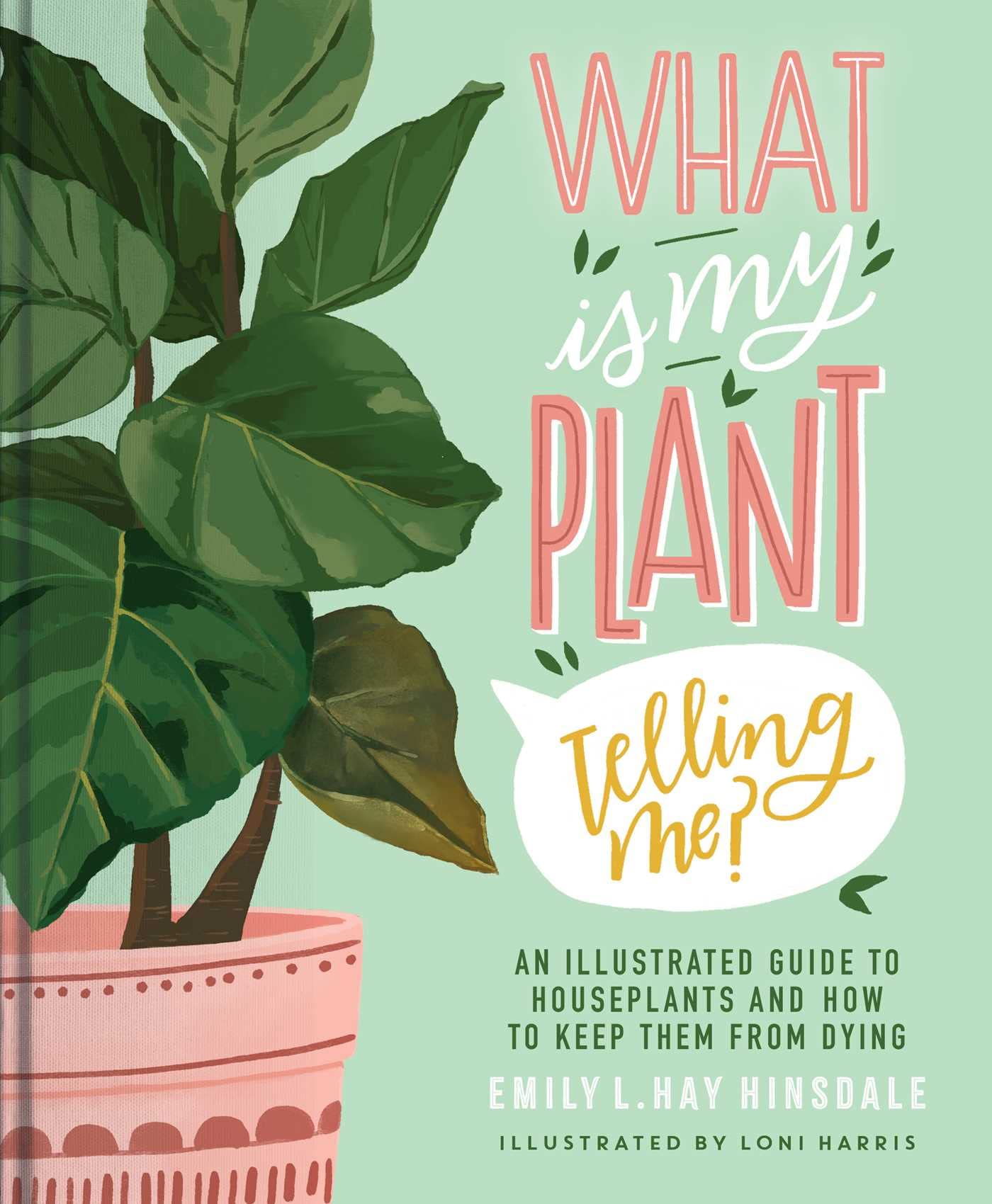 What Is My Plant Telling Me?: An Illustrated Guide to Houseplants and How to Keep Them Alive Garden & Plants