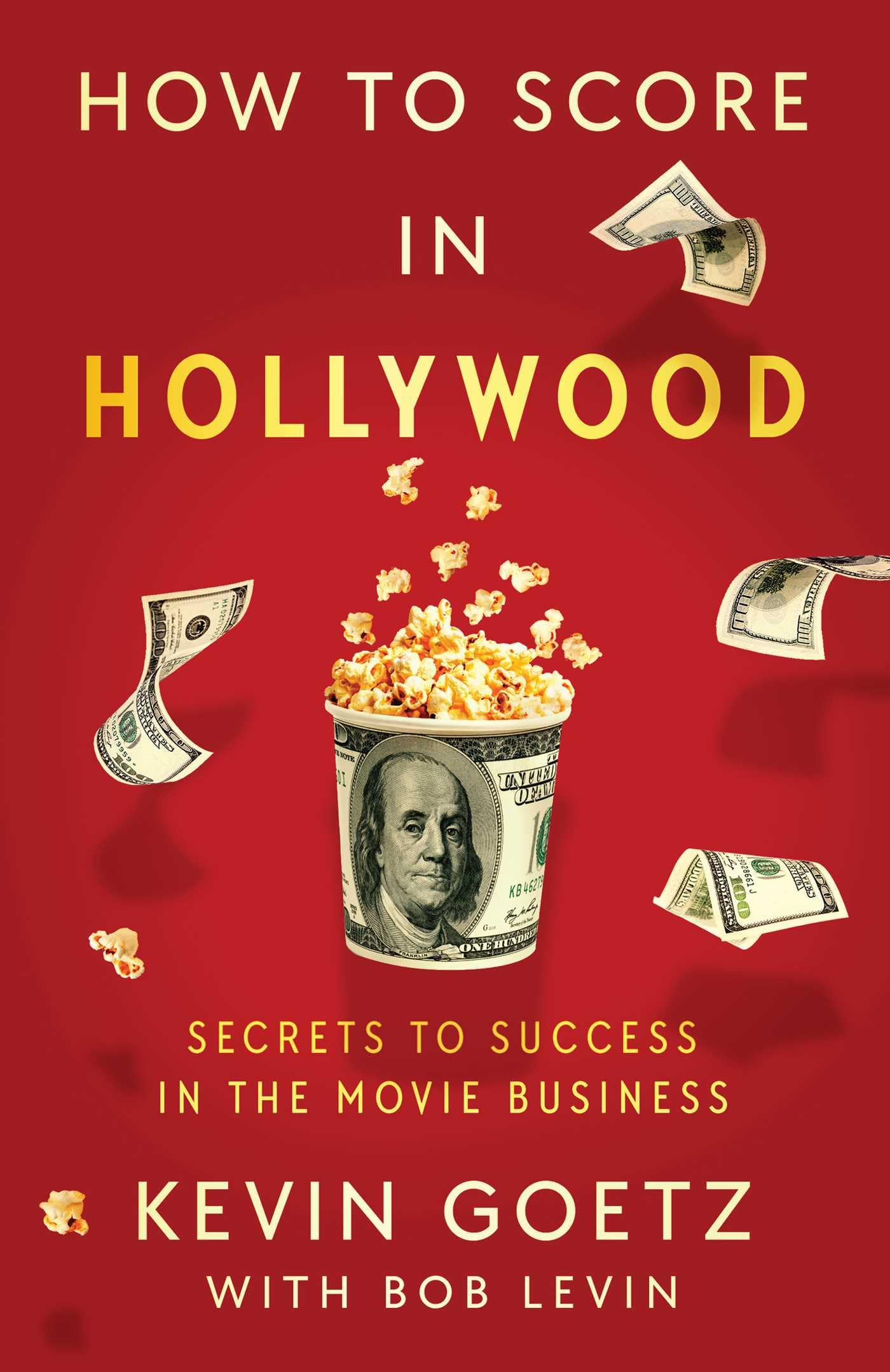 How to Score in Hollywood: Secrets to Success in the Movie Business Art & Literature
