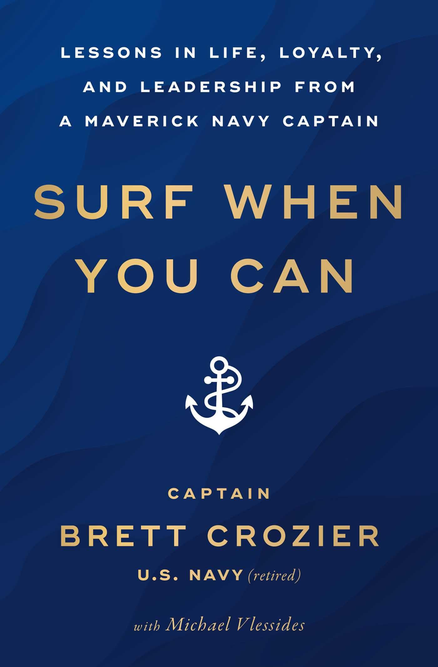 Surf When You Can: Lessons in Life, Loyalty, and Leadership from a Maverick Navy Captain Biographies & Memoirs