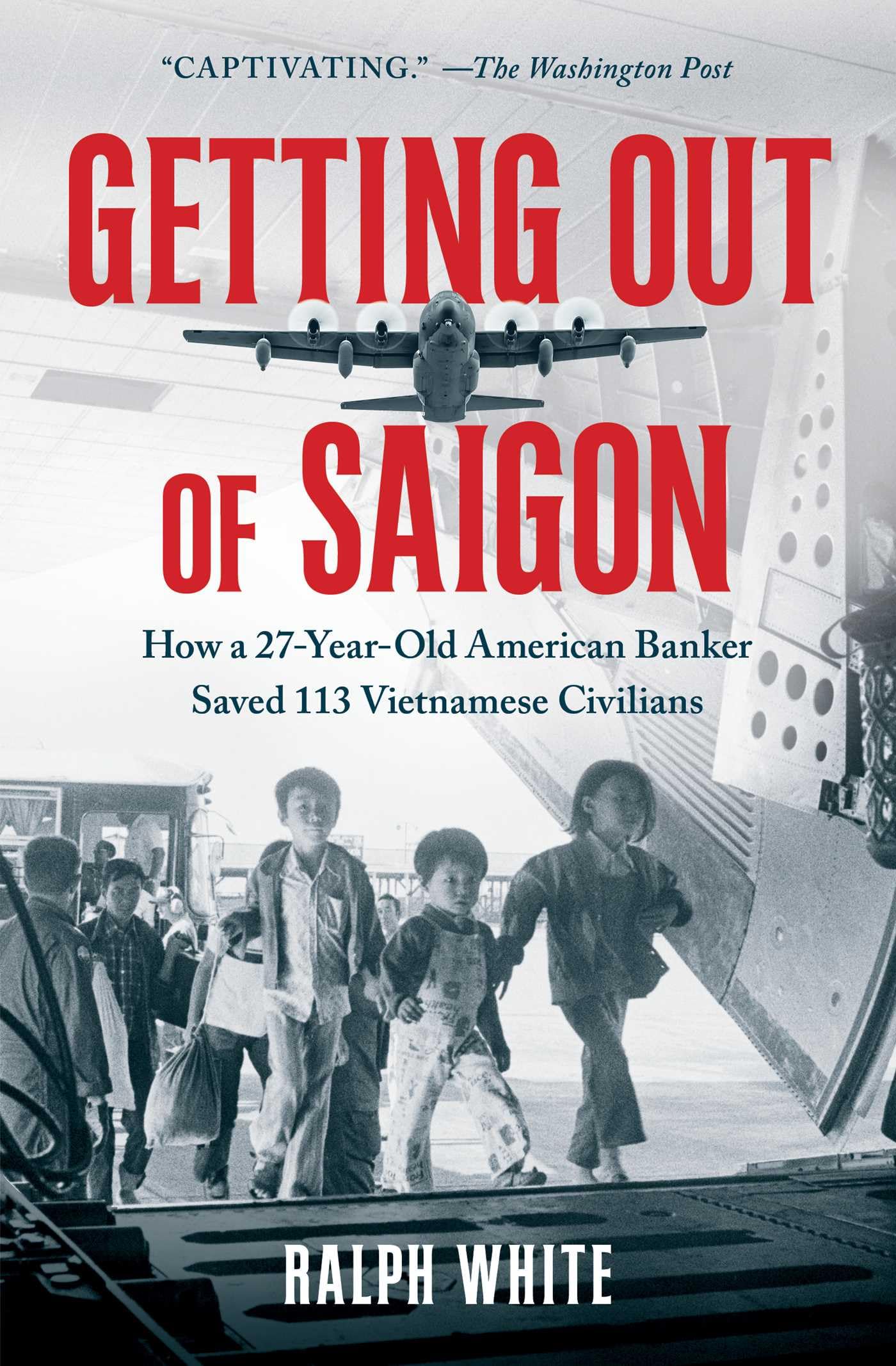 Getting Out of Saigon: How a 27-Year-Old Banker Saved 113 Vietnamese Civilians Memories