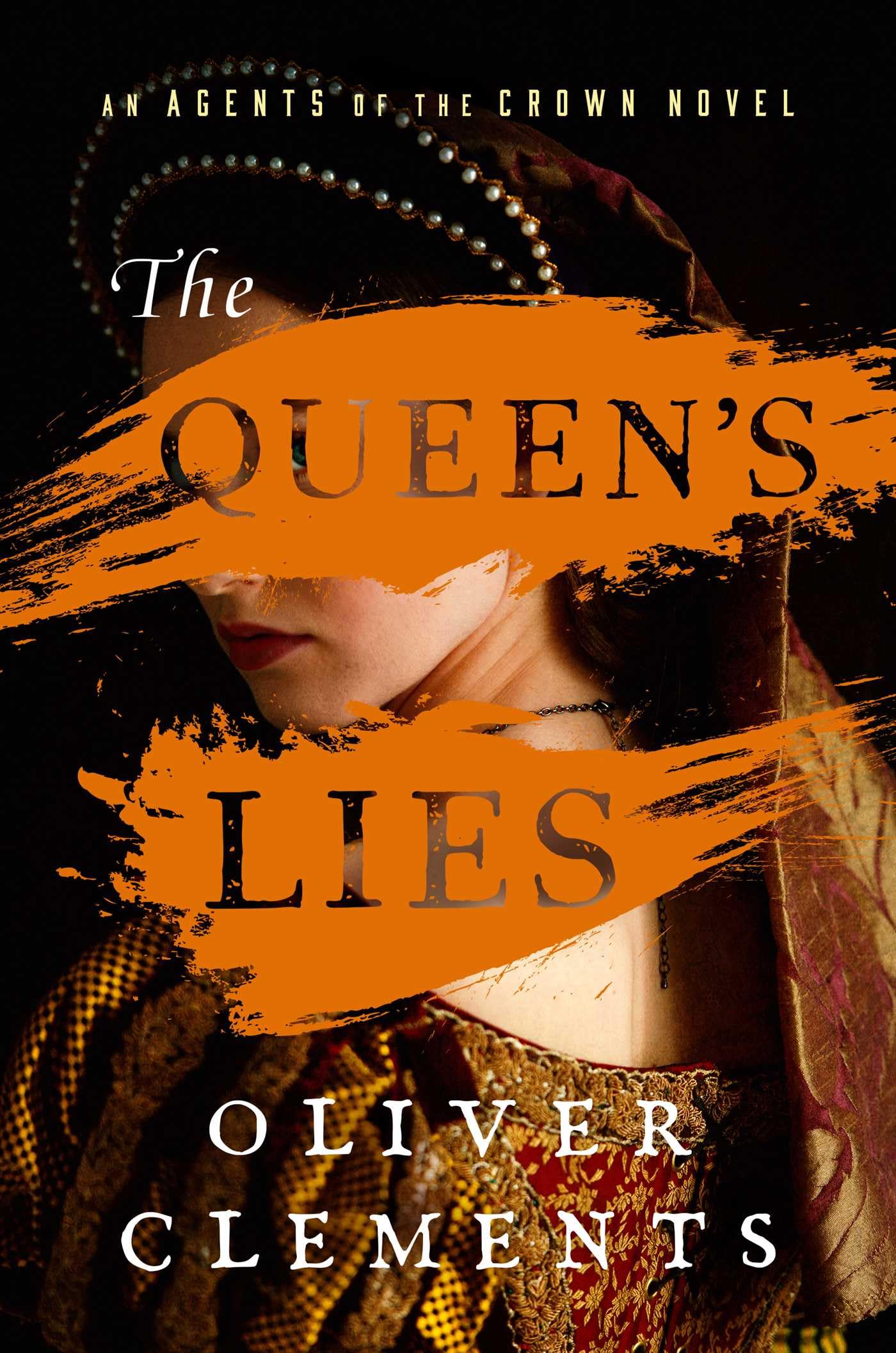 The Queen's Lies: A Novel (Volume 4) (An Agents of the Crown Novel, Band 4) Historical Fiction