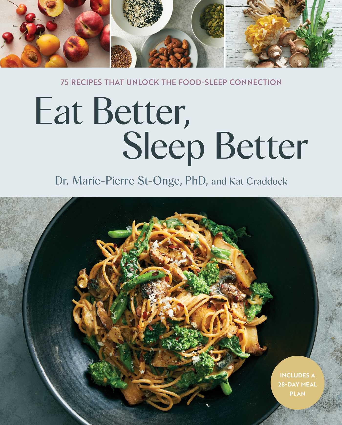 Eat Better, Sleep Better: 75 Recipes and A 28-Day Meal Plan That Unlock the Food-Sleep Connection (A Cookbook) Medicine