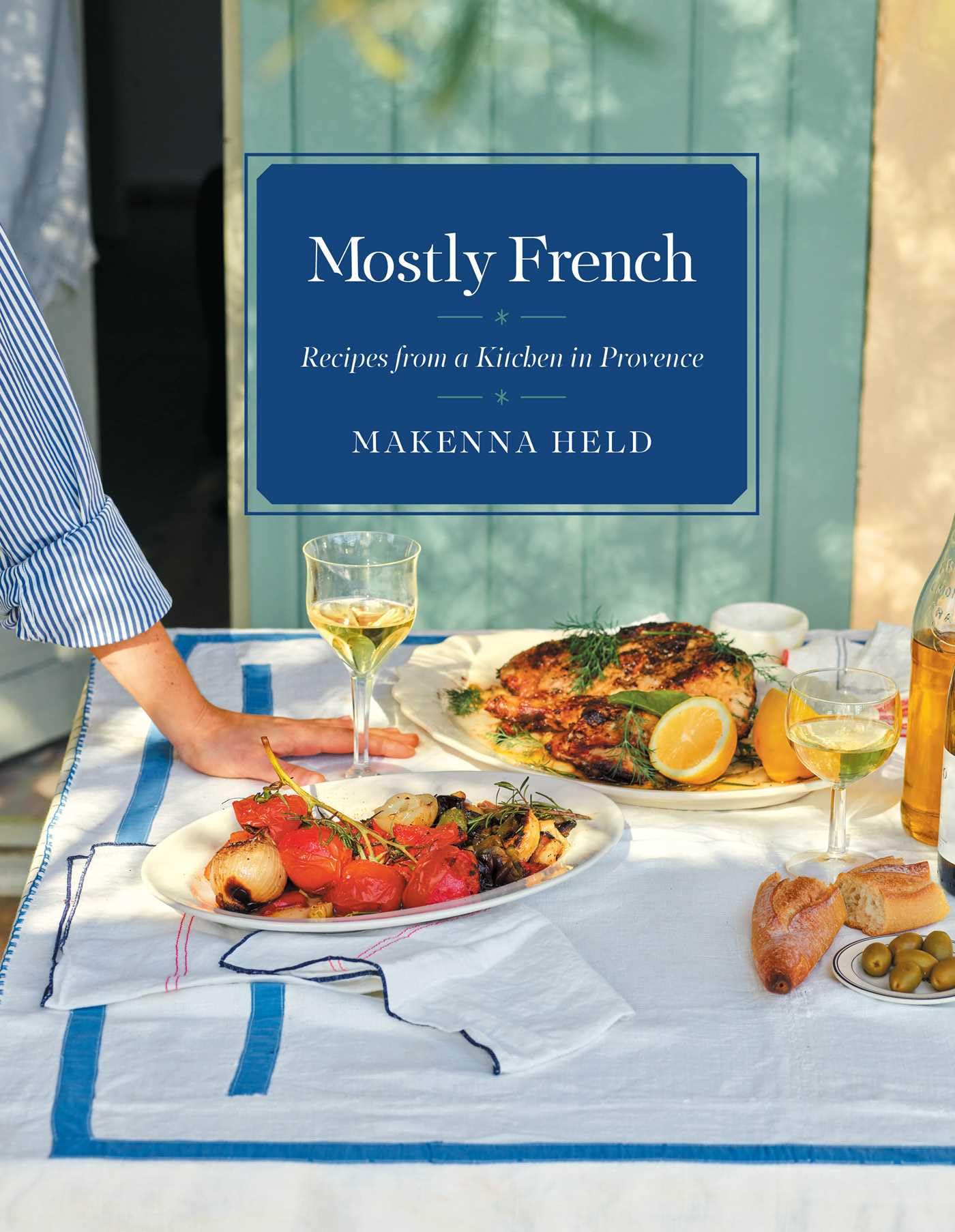 Mostly French: Recipes from a Kitchen in Provence (A Cookbook) Cooking & Enjoying