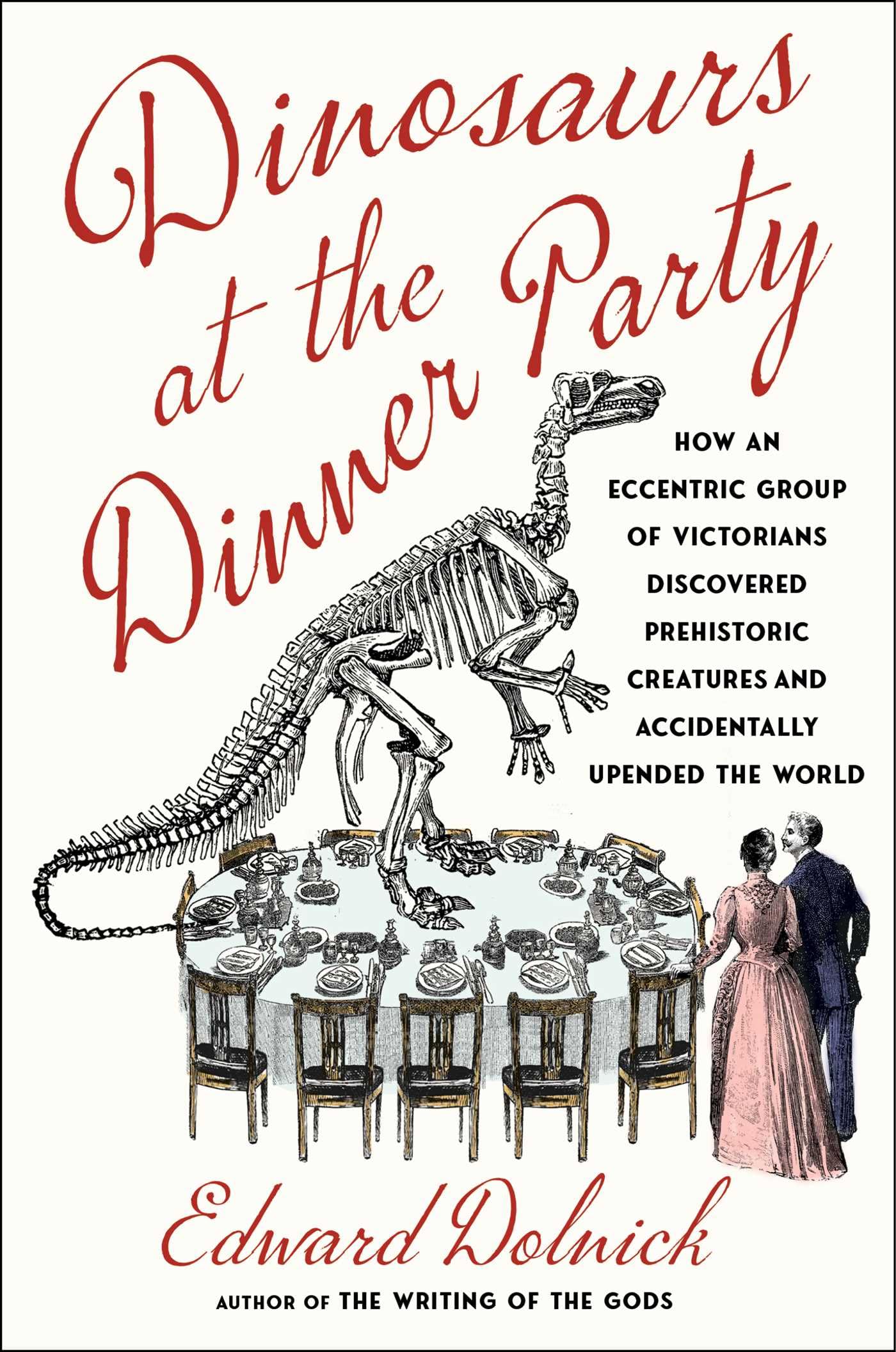 Dinosaurs at the Dinner Party: How an Eccentric Group of Victorians Discovered Prehistoric Creatures and Accidentally Upended the World Mathematics