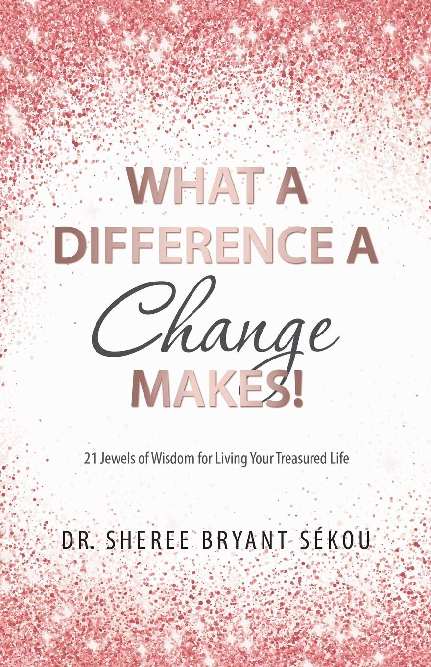 What a Difference a Change Makes!: 21 Jewels of Wisdom for Living Your Treasured Life Business, Finance & Career