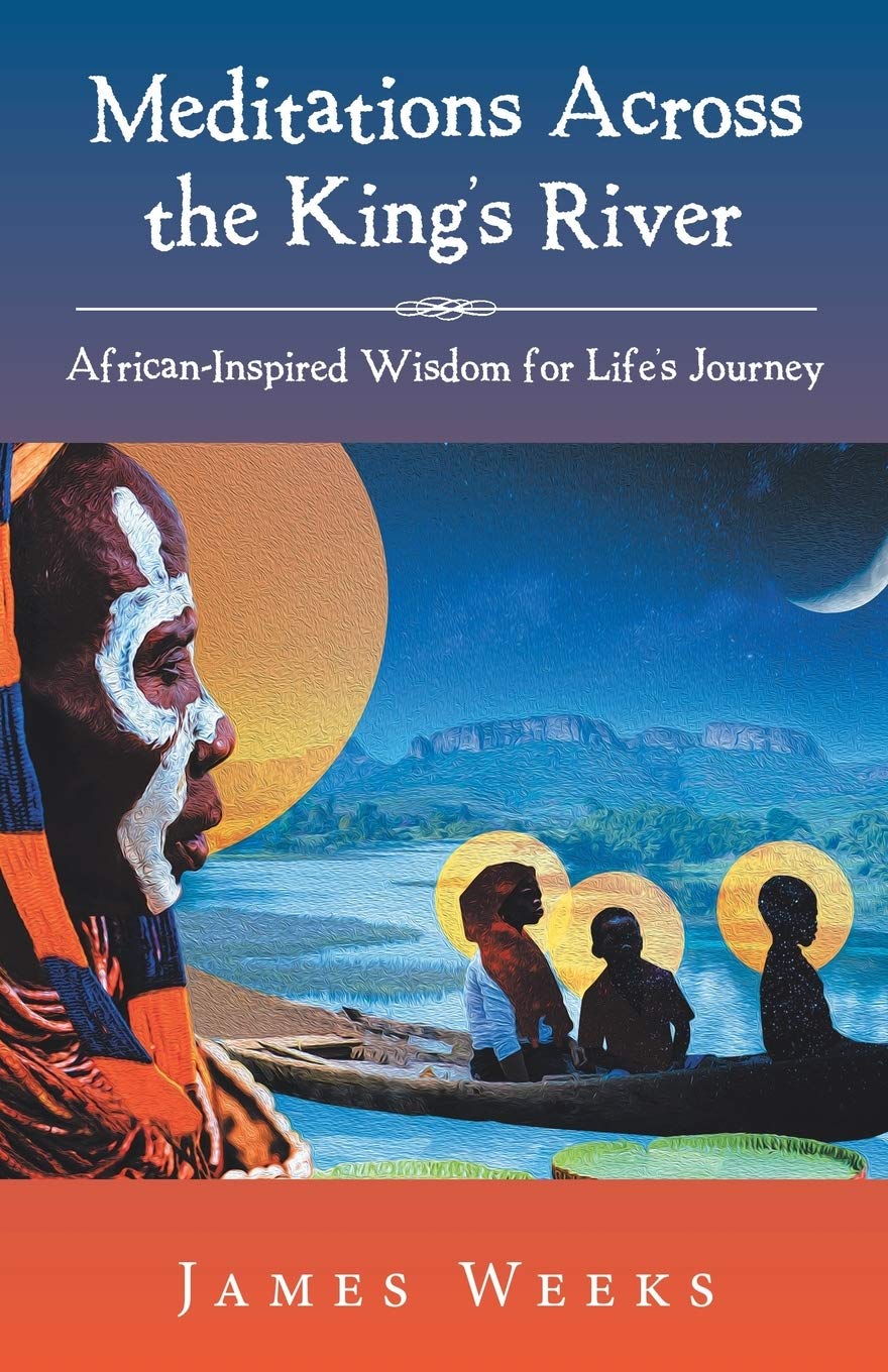 Meditations Across the King’s River: African-Inspired Wisdom for Life’s Journey: African-Inspired Wisdom for Life’s Journey Lifestyle