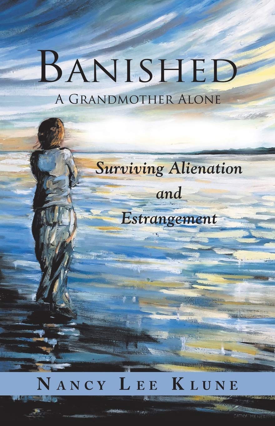 Banished: A Grandmother Alone: Surviving Alienation and Estrangement Parents & Children