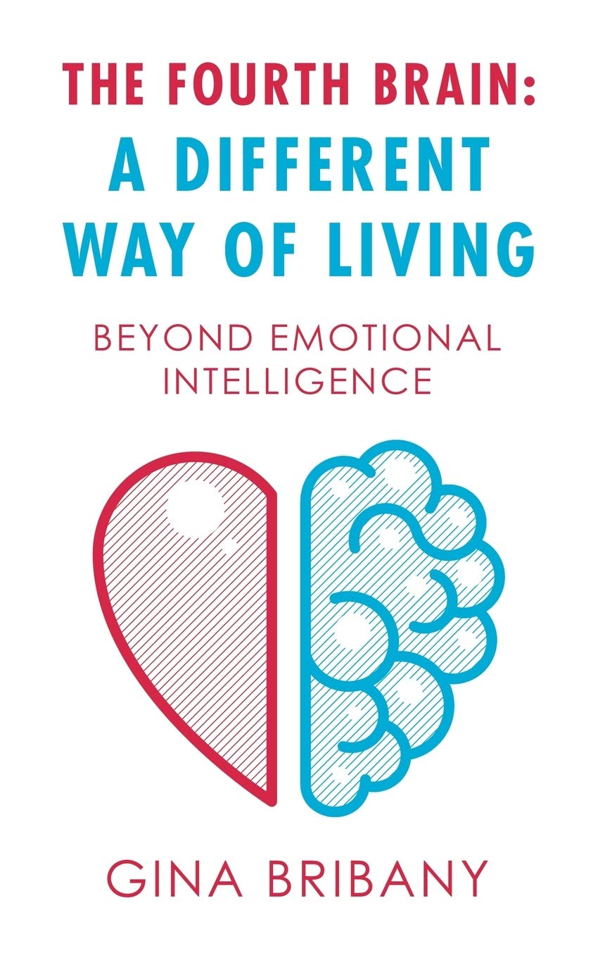 The Fourth Brain: a Different Way of Living: Beyond Emotional Intelligence General education