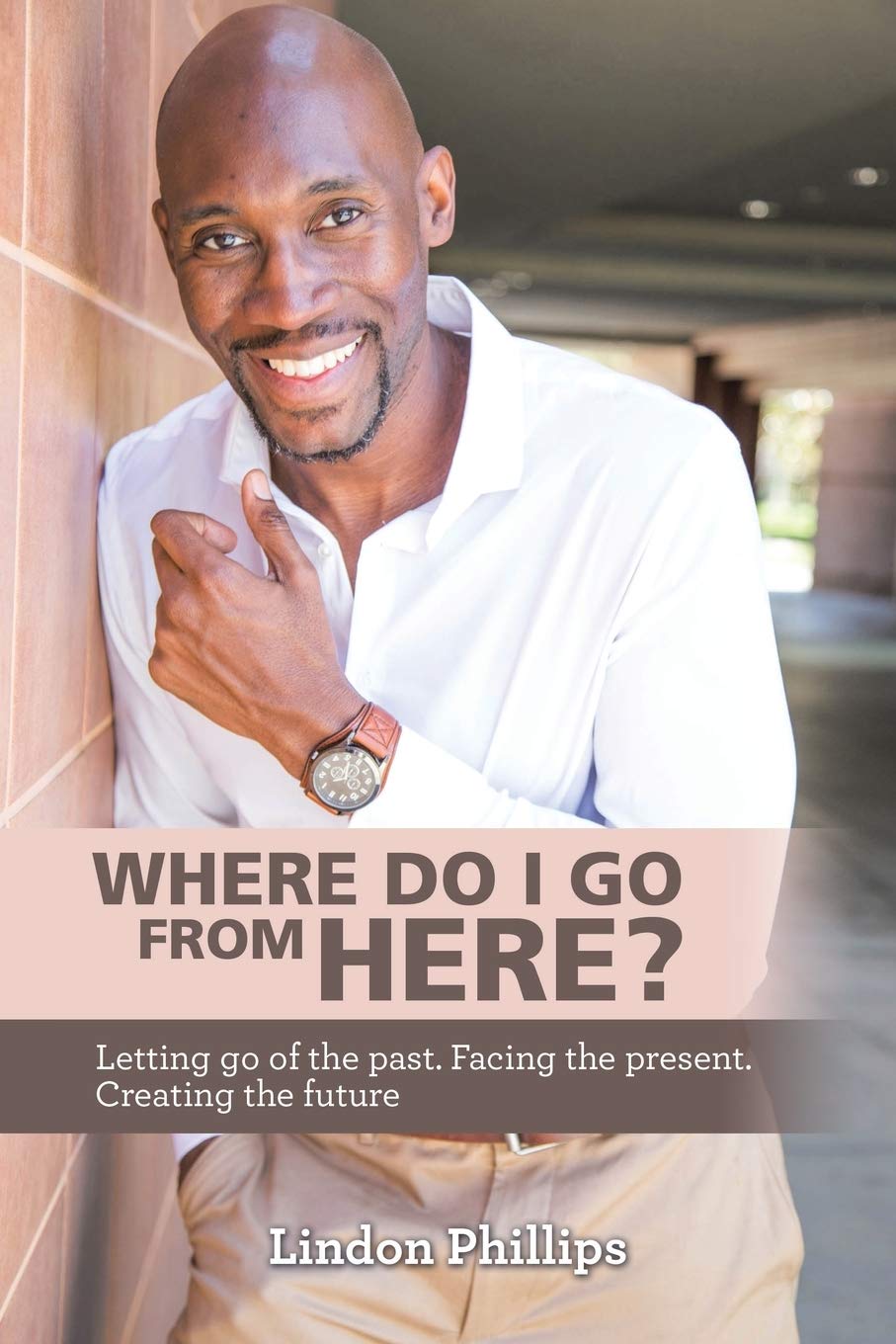 Where Do I Go from Here?: Letting Go of the Past. Facing the Present. Creating the Future book