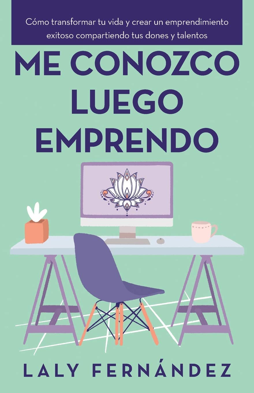 Me conozco luego emprendo: Cómo transformar tu vida y crear un emprendimiento exitoso compartiendo tus dones y talentos book
