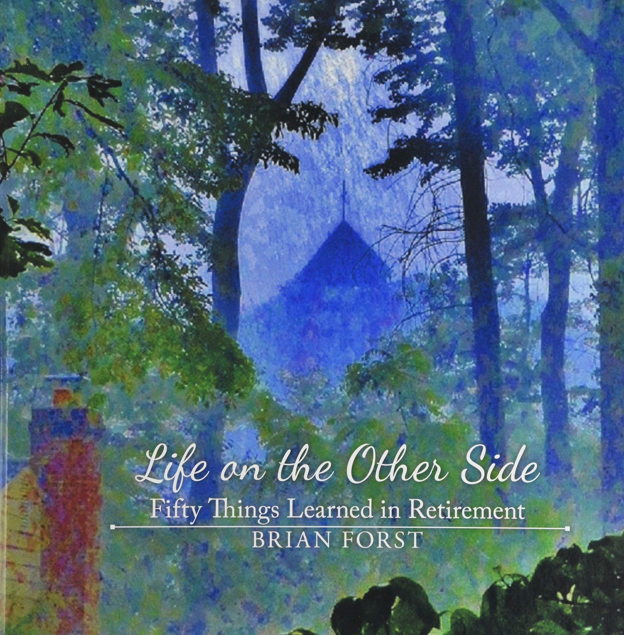 Life on the Other Side: Fifty Things Learned in Retirement Philosophy