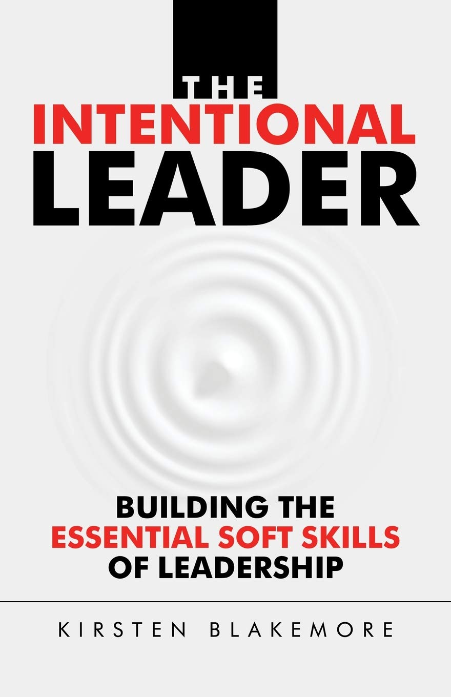 The Intentional Leader: Building the Essential Soft Skills of Leadership Business, Finance & Career