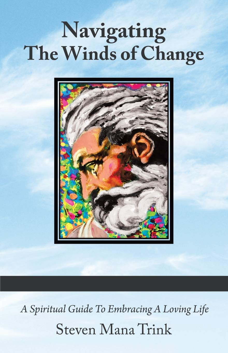 Navigating The Winds of Change: A Spiritual Guide To Embracing A Loving Life Self-help