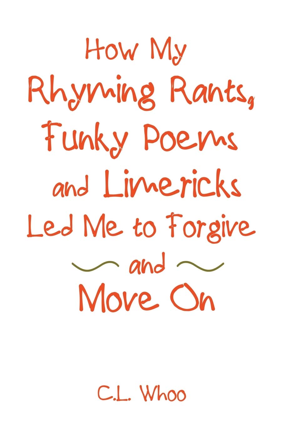How My Rhyming Rants, Funky Poems and Limericks Led Me to Forgive and Move on book